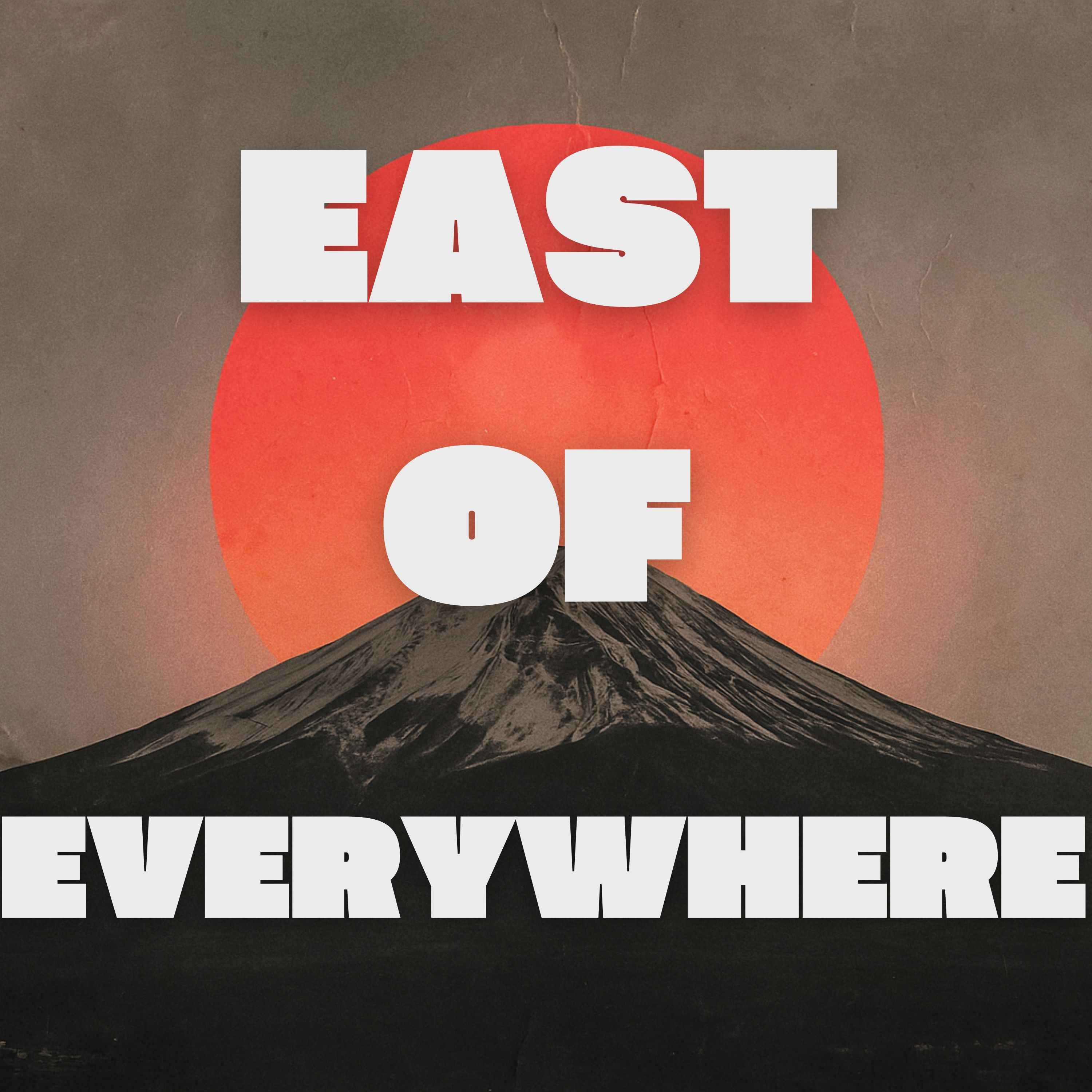 East of Everywhere