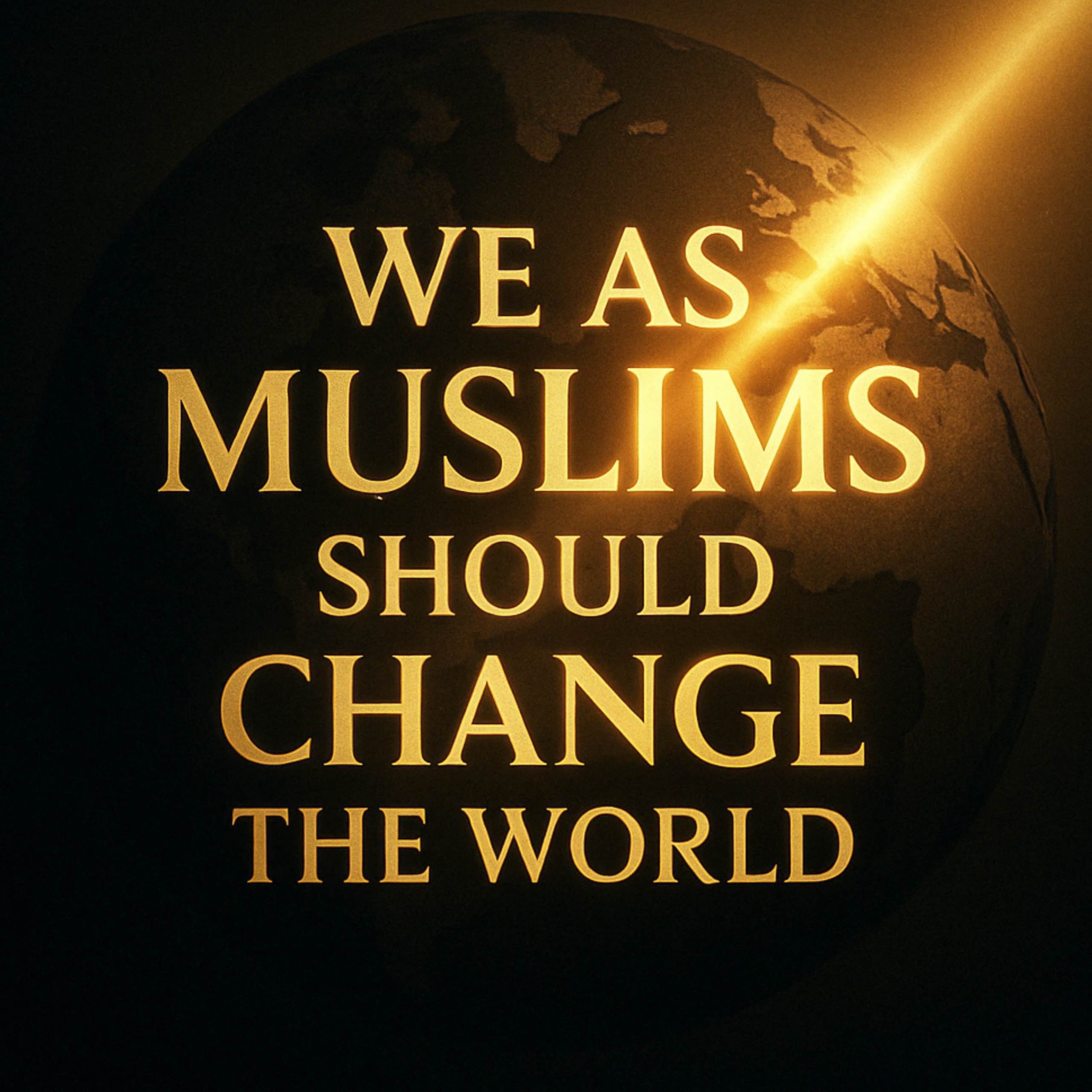 We As Muslims Should Change The World | Muhammad Hoblos