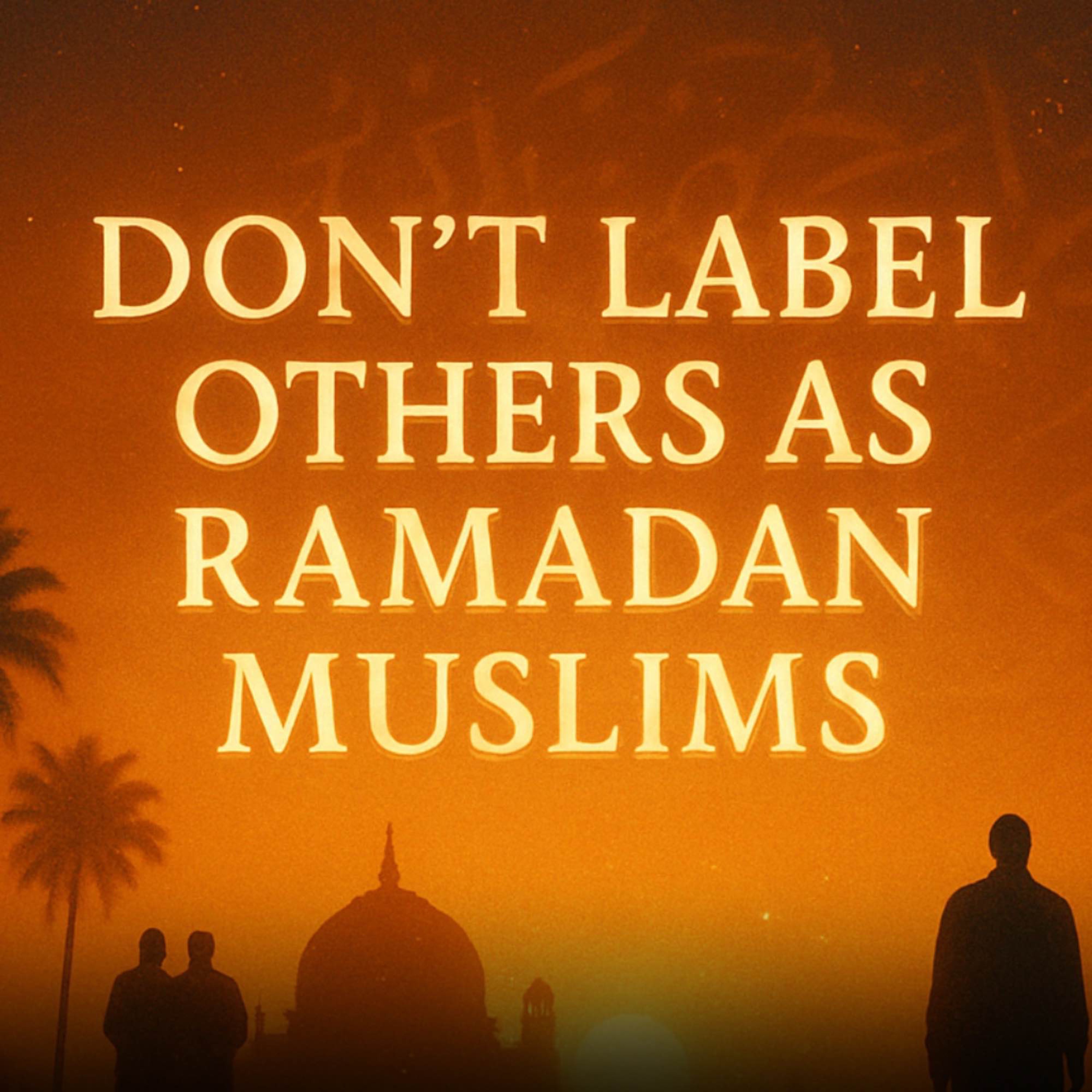 Dont Label Others As Ramadan Muslims | Muhammad Hoblos