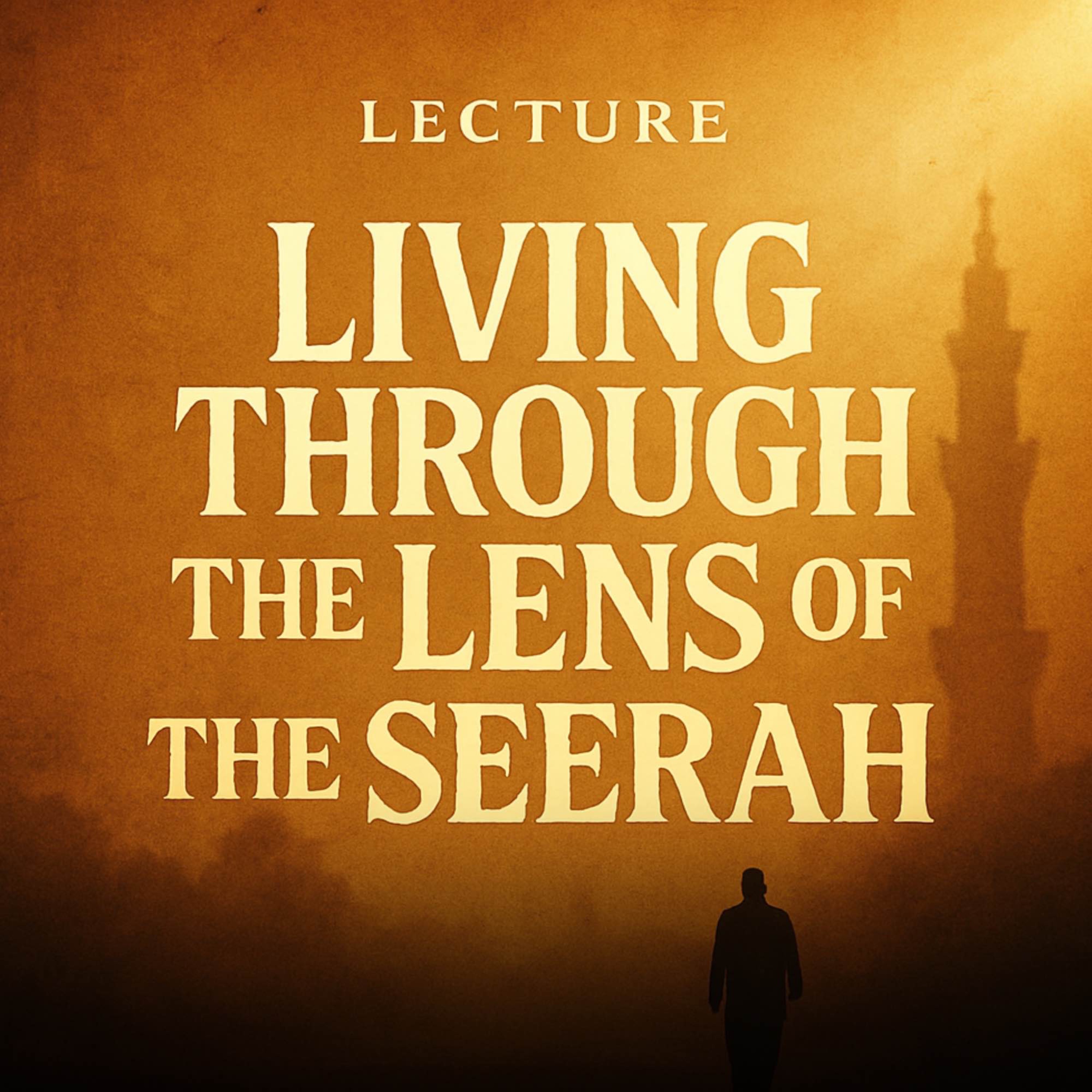 Lecture - Living Through the Lens of the Seerah | Yasir Qadhi