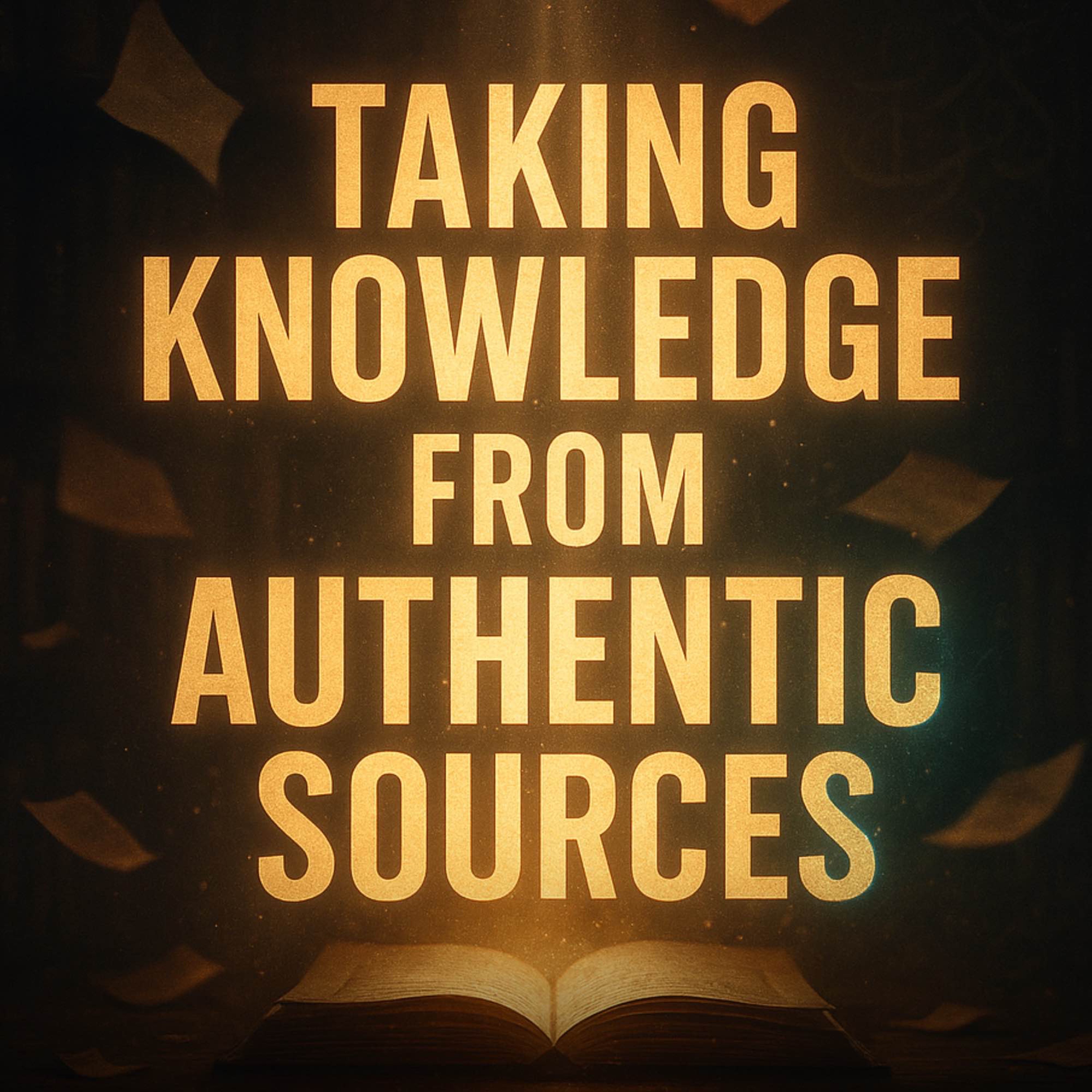 Taking Knowledge from Authentic Sources | Assim Al Hakeem