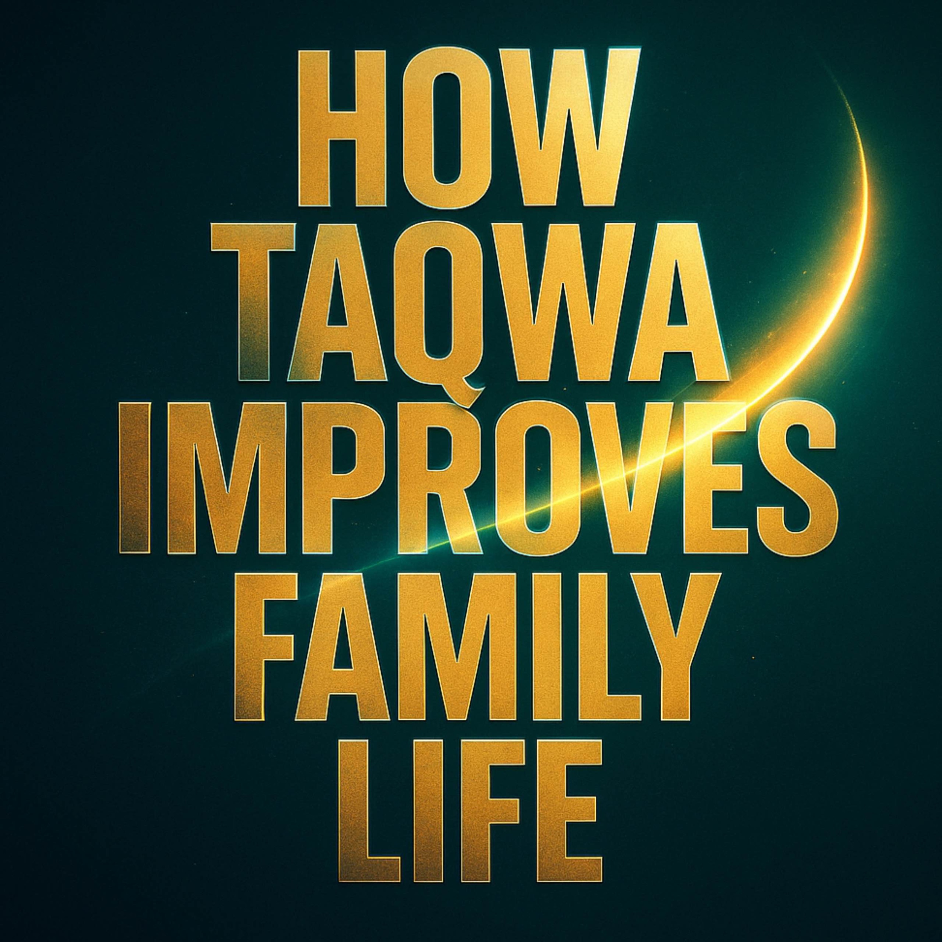 How Taqwa Improves Family Life | Nouman Ali Khan