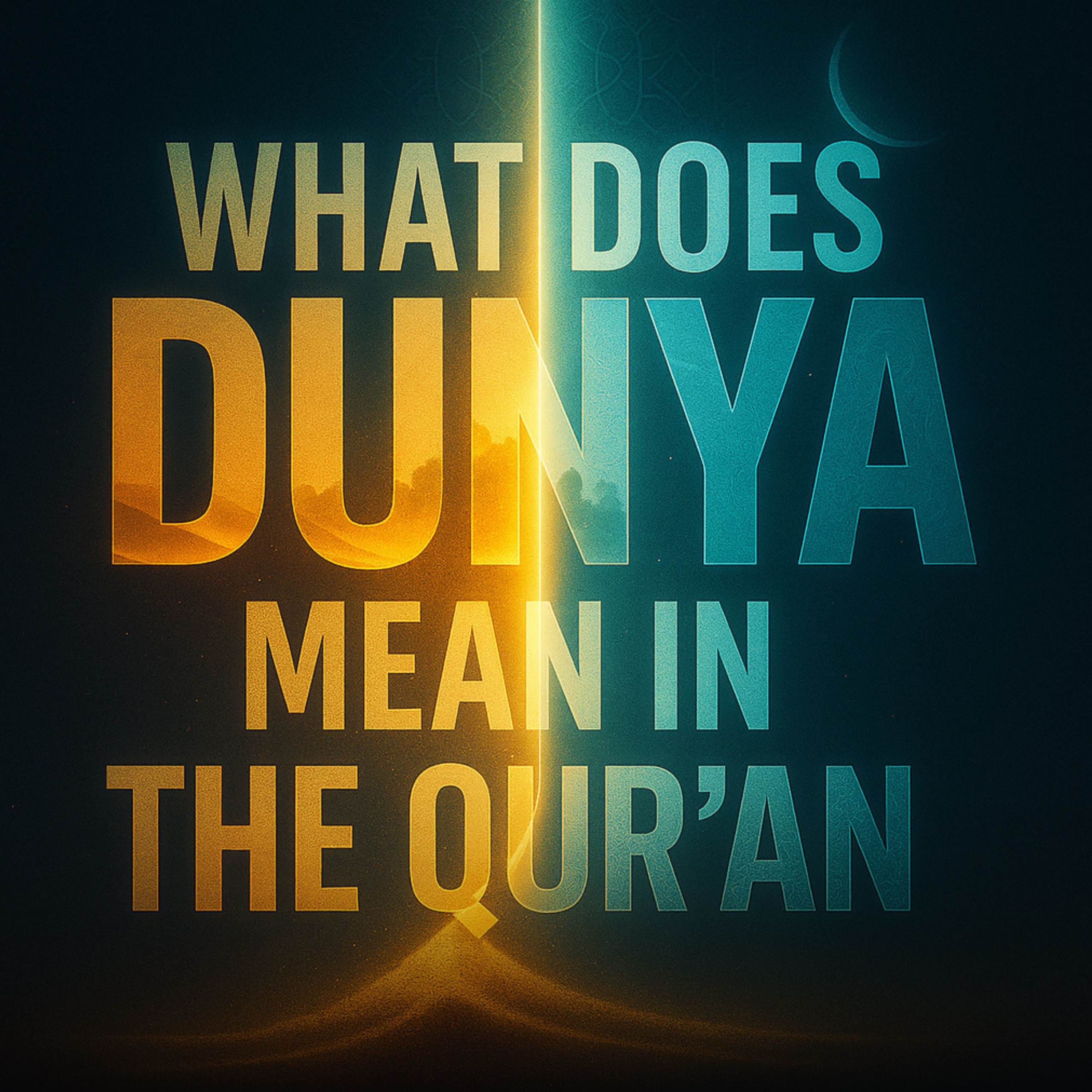 What Does Dunya Mean in the Qur’an | Haifaa Younis