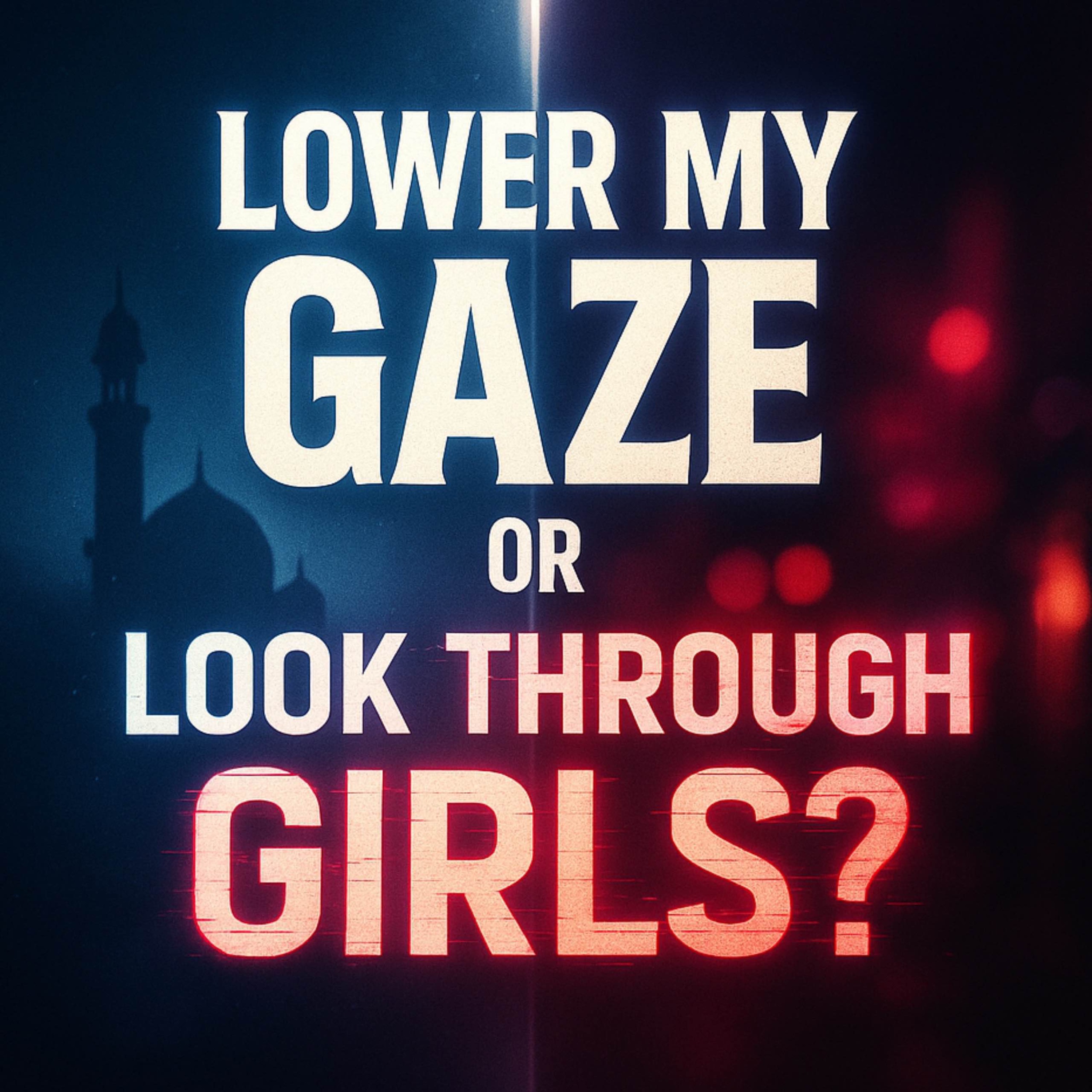 Lower My Gaze or Look Through Girls? | Dr Assim Al-Hakeem