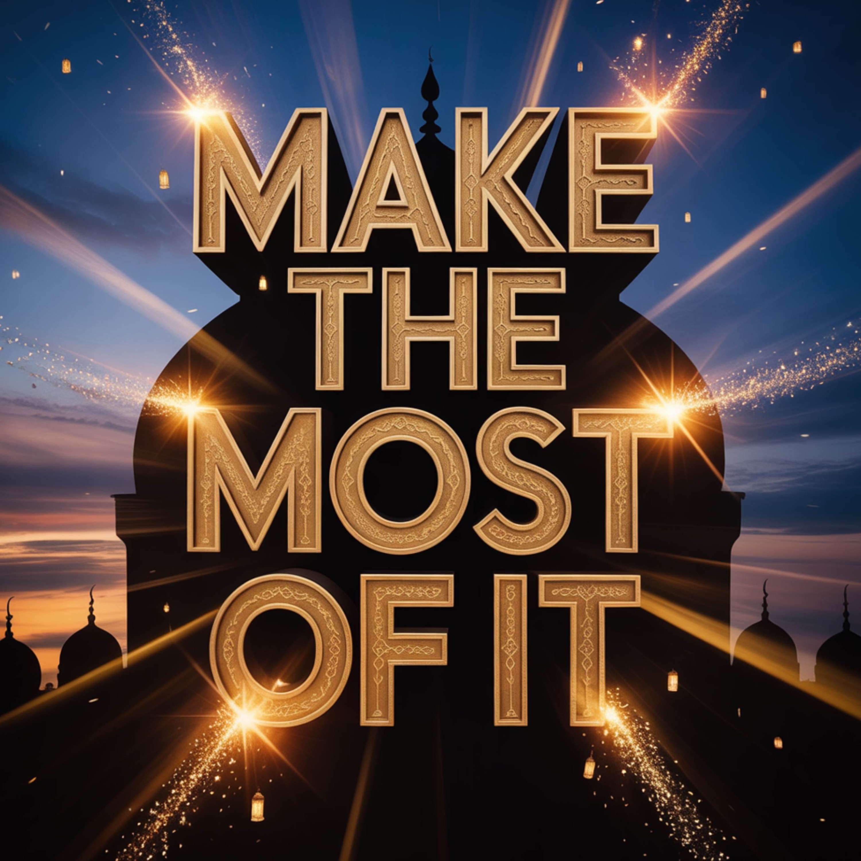 Make the Most of It | Mufti Ismail Menk