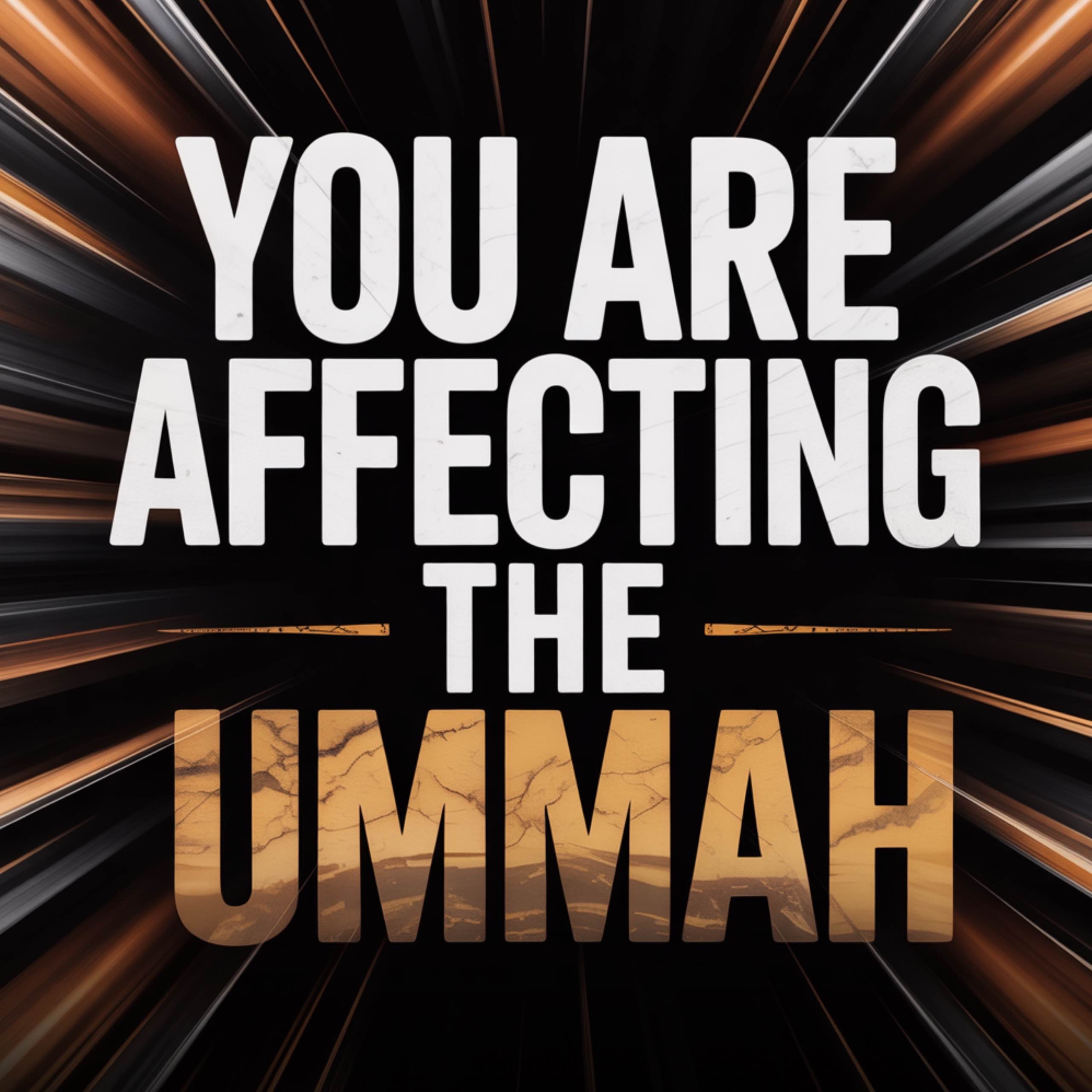 You Are Affecting the Ummah | Muhammad Hoblos