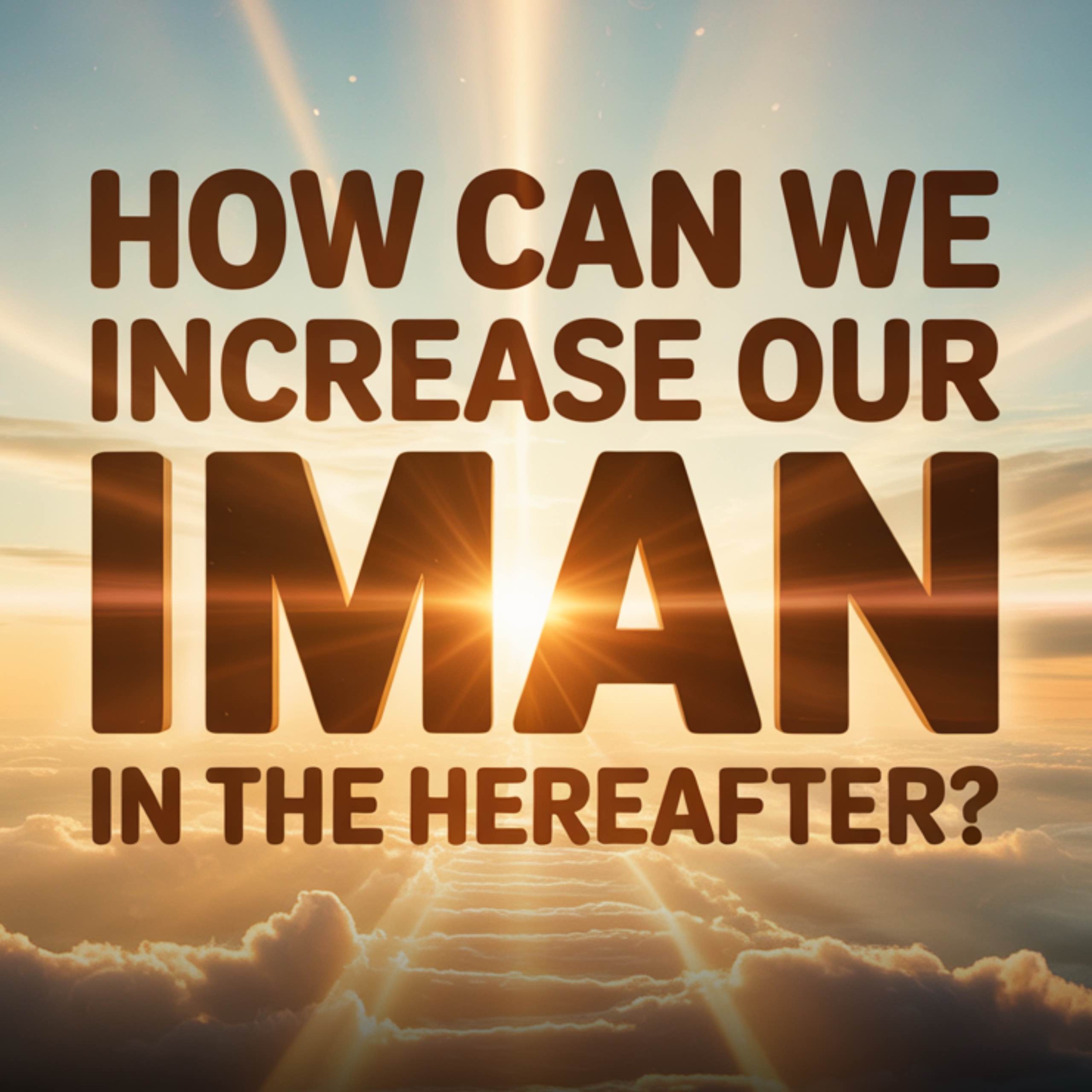 How Can We Increase Our Iman in the Hereafter? | Assim Al-Hakeem