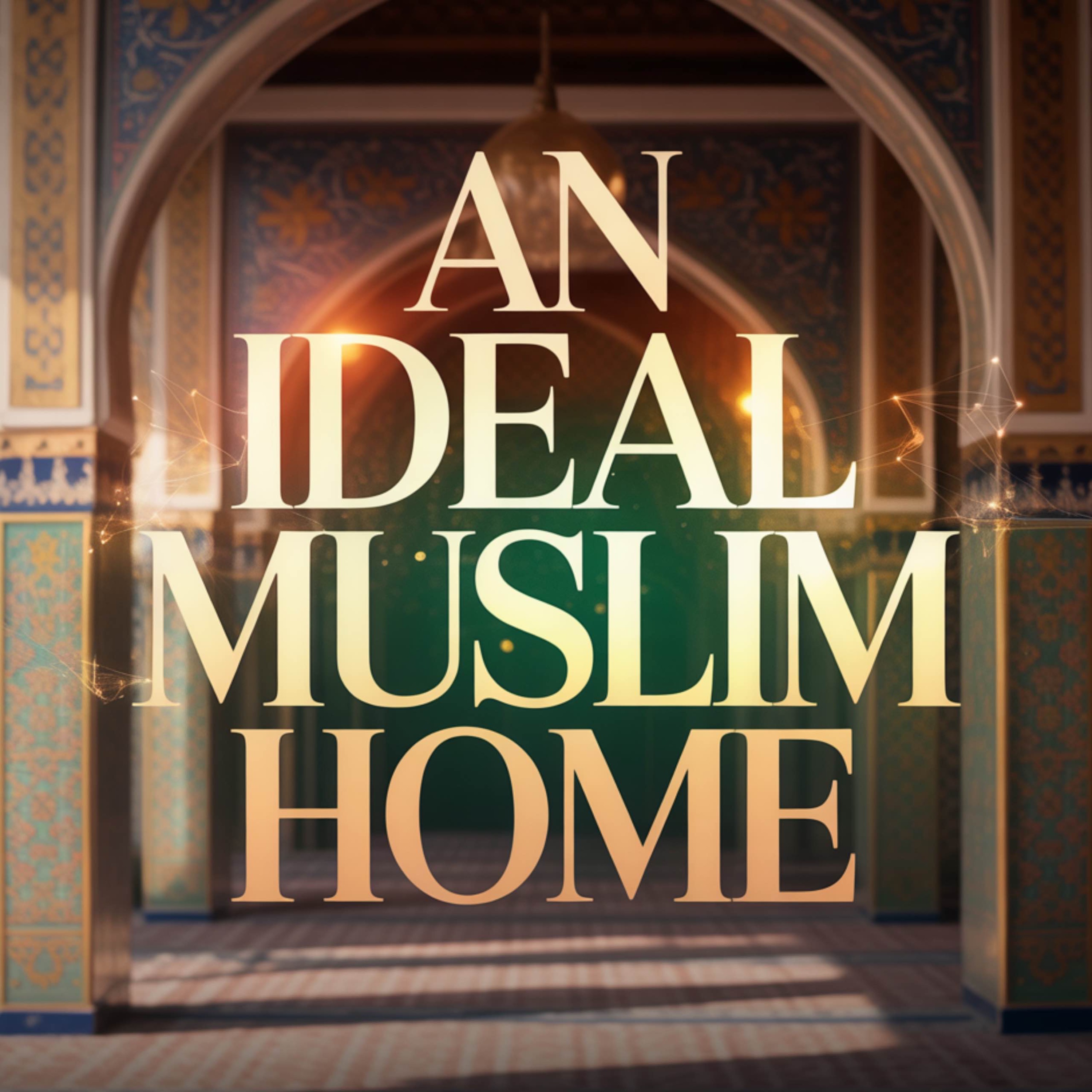 An Ideal Muslim Home | Assim Al-Hakeem
