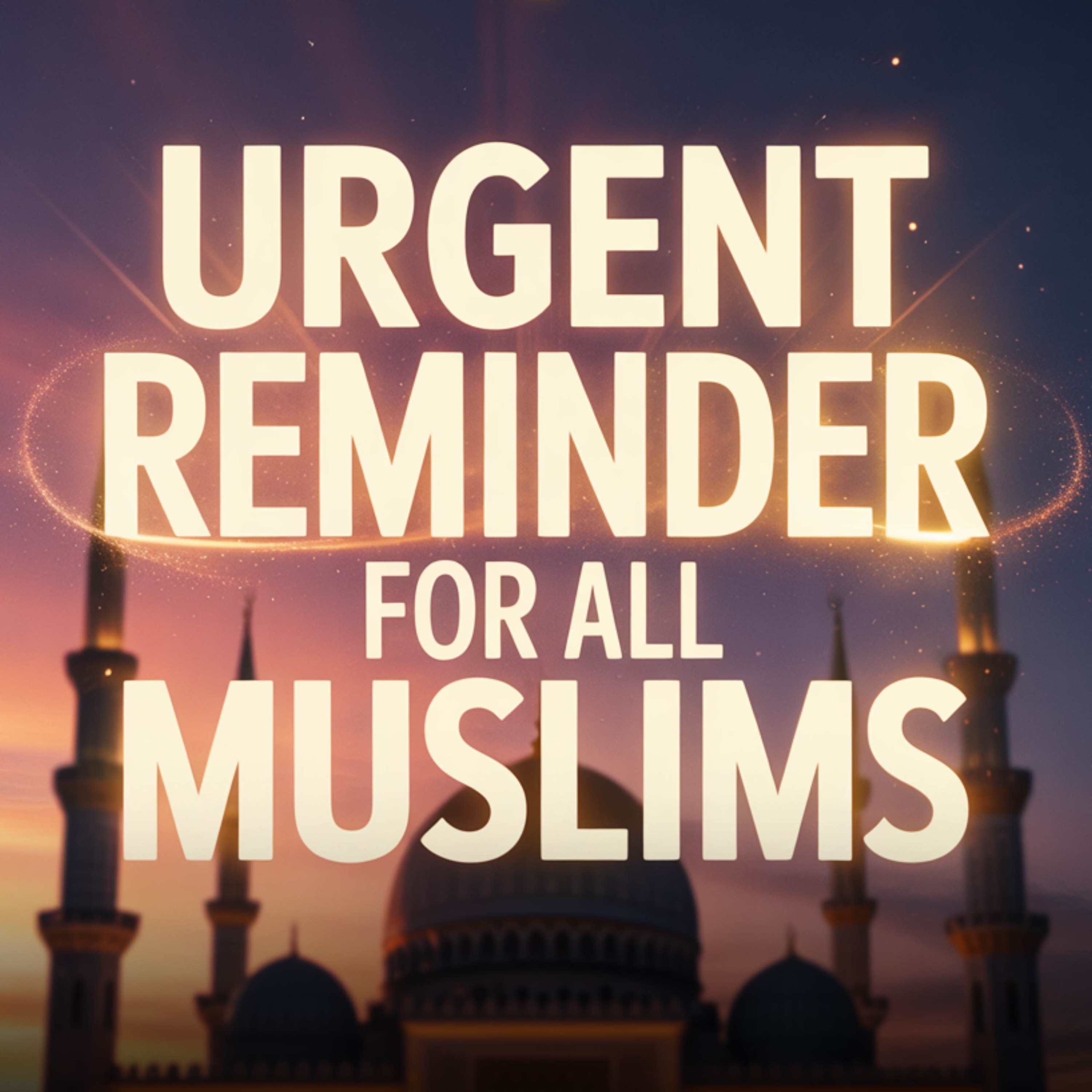 An Urgent Reminder for All Muslims | Abu Bakr Zoud