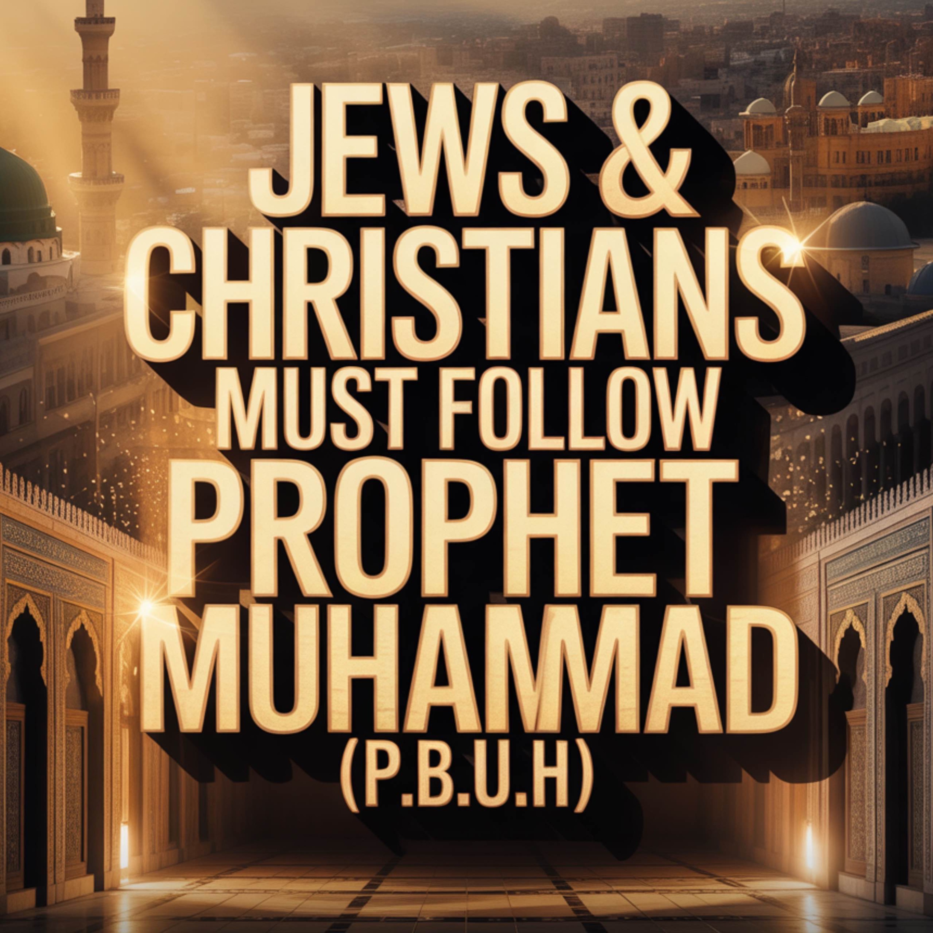 Jews and Christians Should Follow the Prophet Muhammad ﷺ | Zakir Naik
