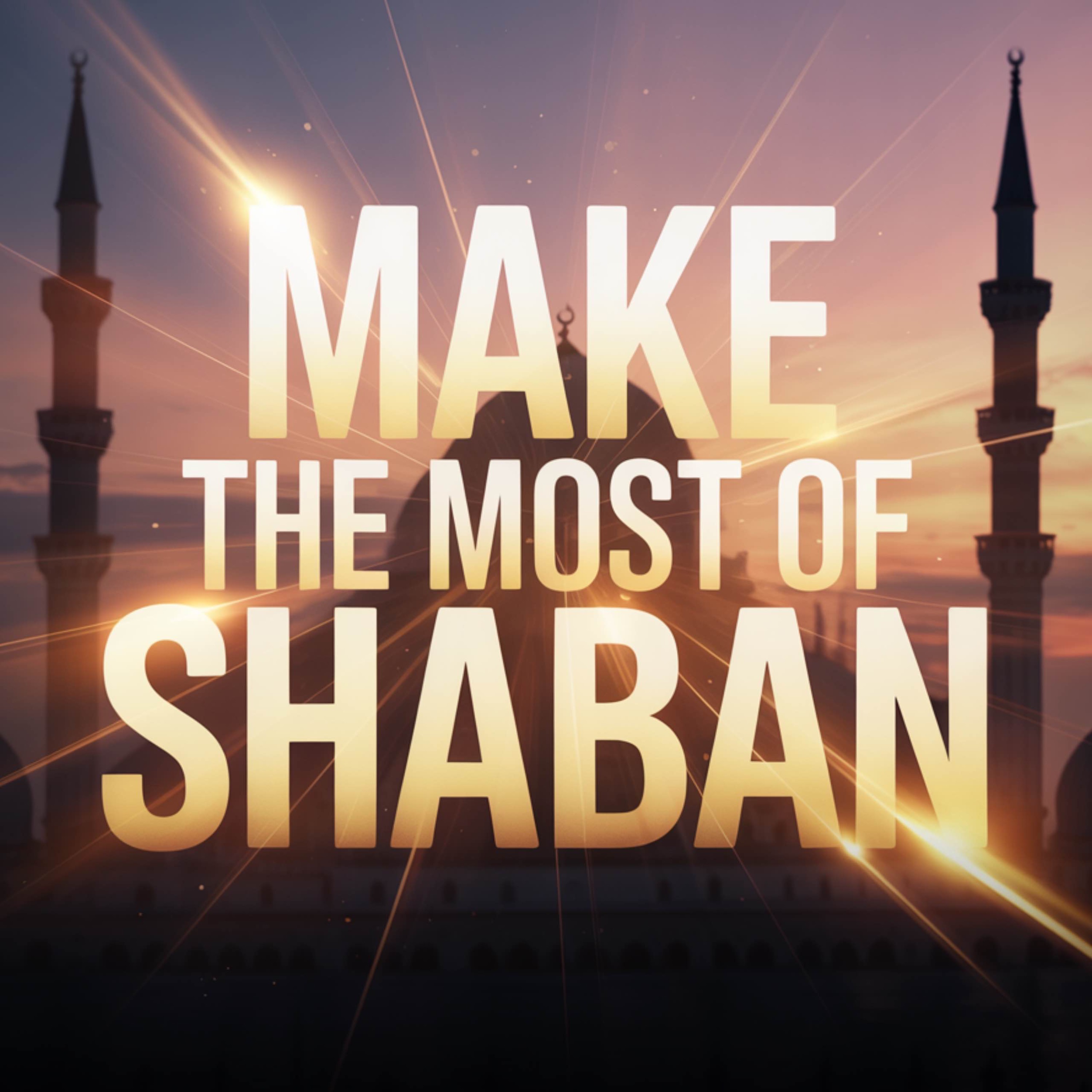 DO THIS TO MAKE THE MOST OF SHABAN | Abu Bakr Zaud