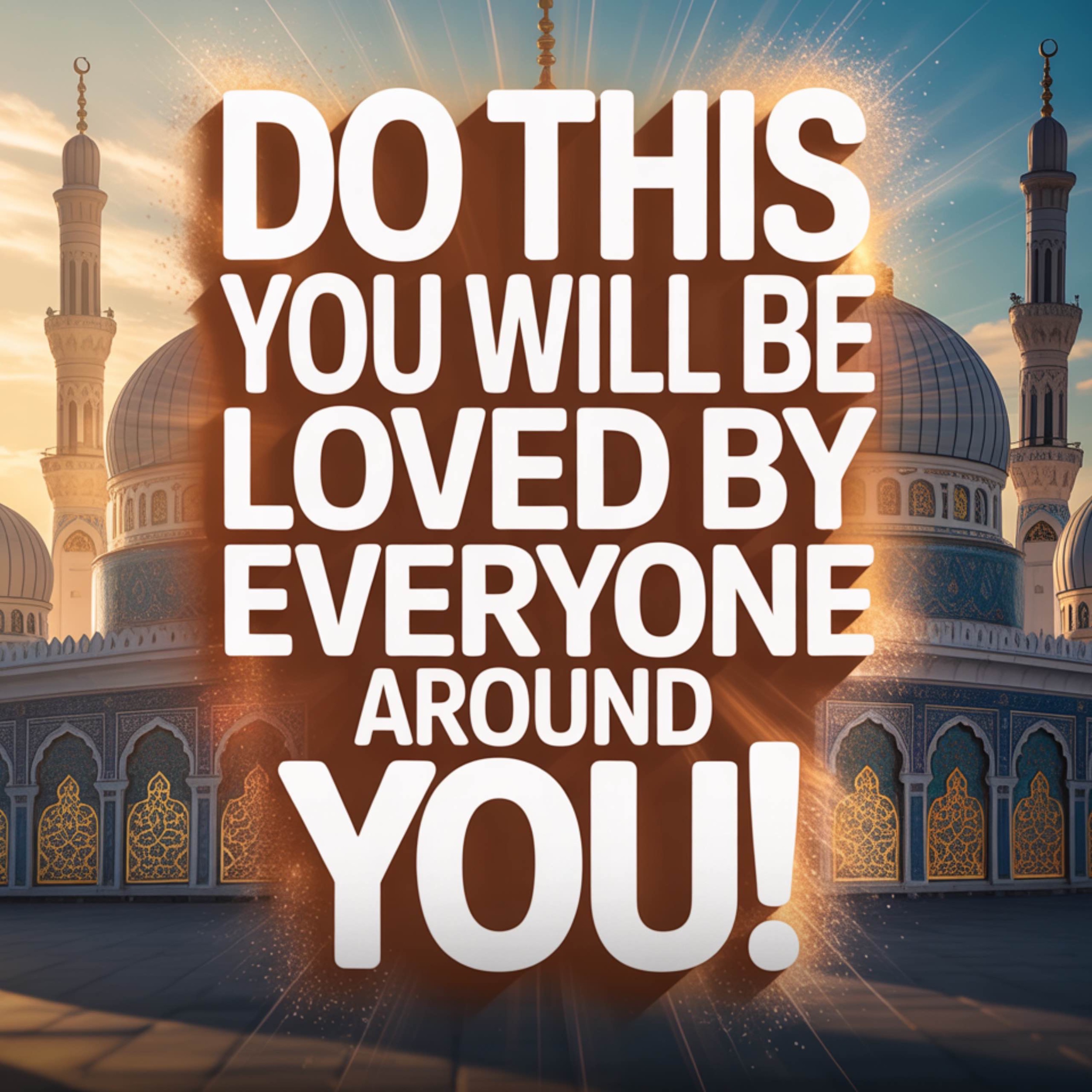 DO THIS YOU WILL BE LOVED BY EVERYONE AROUND YOU! | Nouman Ali Khan