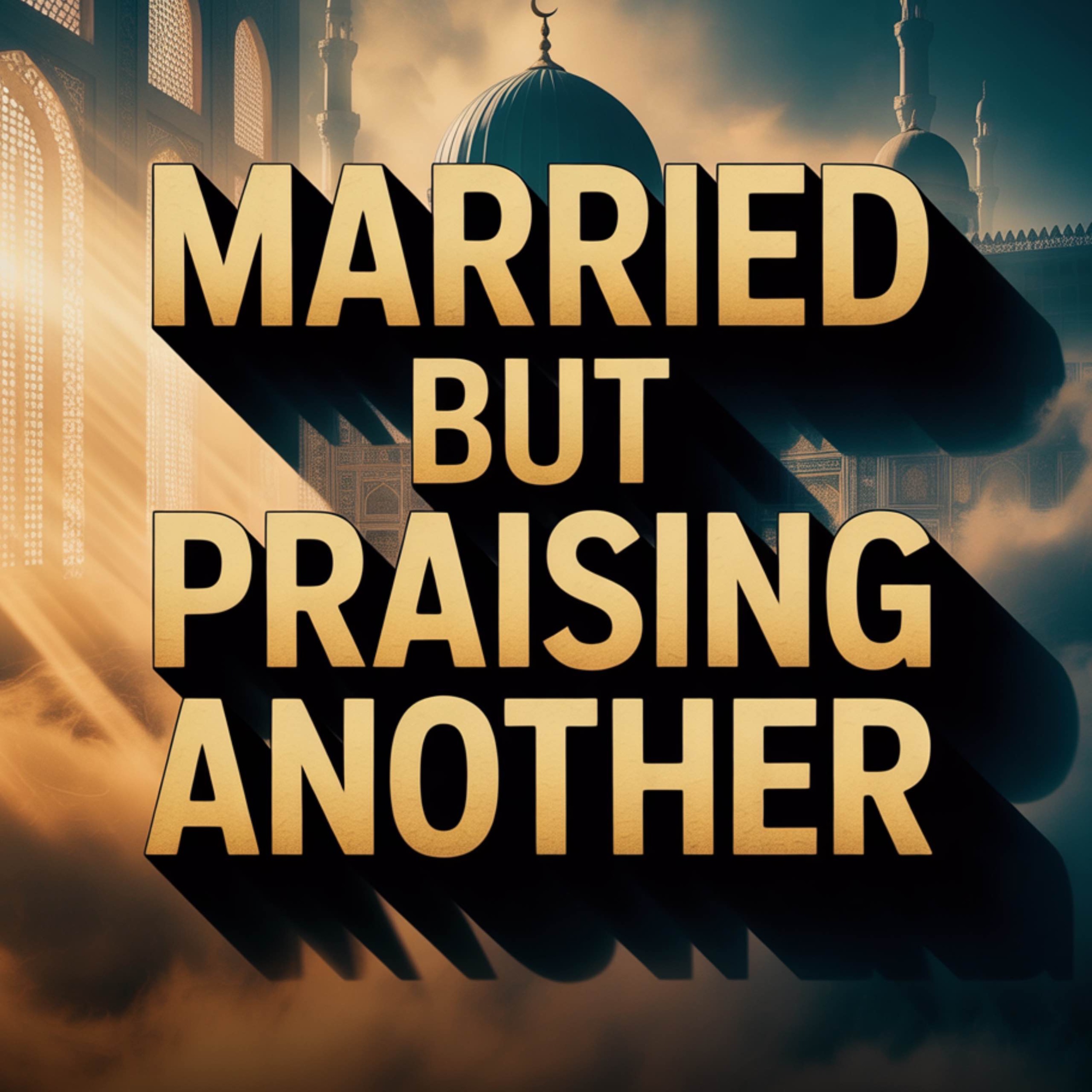 Married, but praising another | Mufti Menk