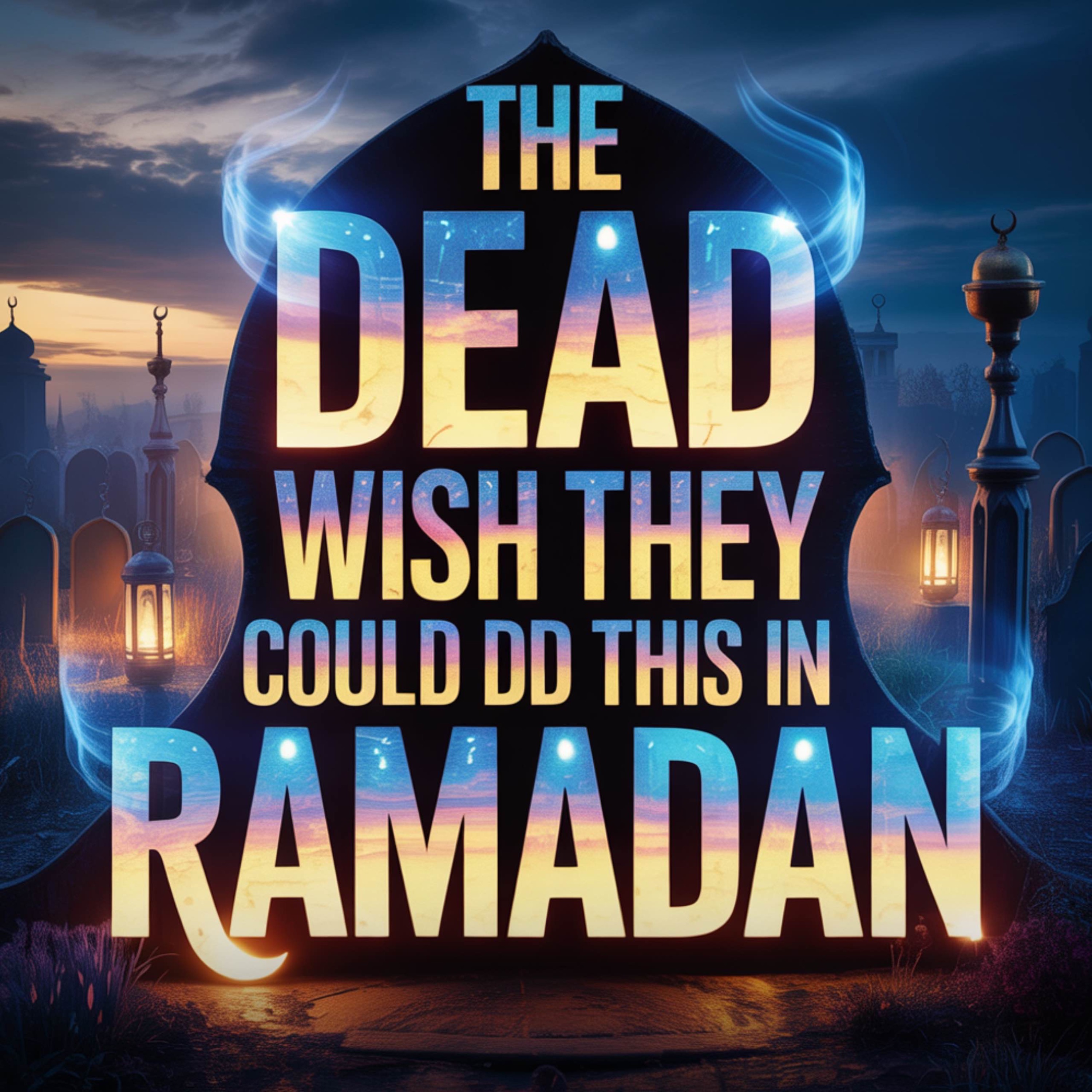 The Dead Wish They Could Do THIS in Ramadan | Omer Suleiman