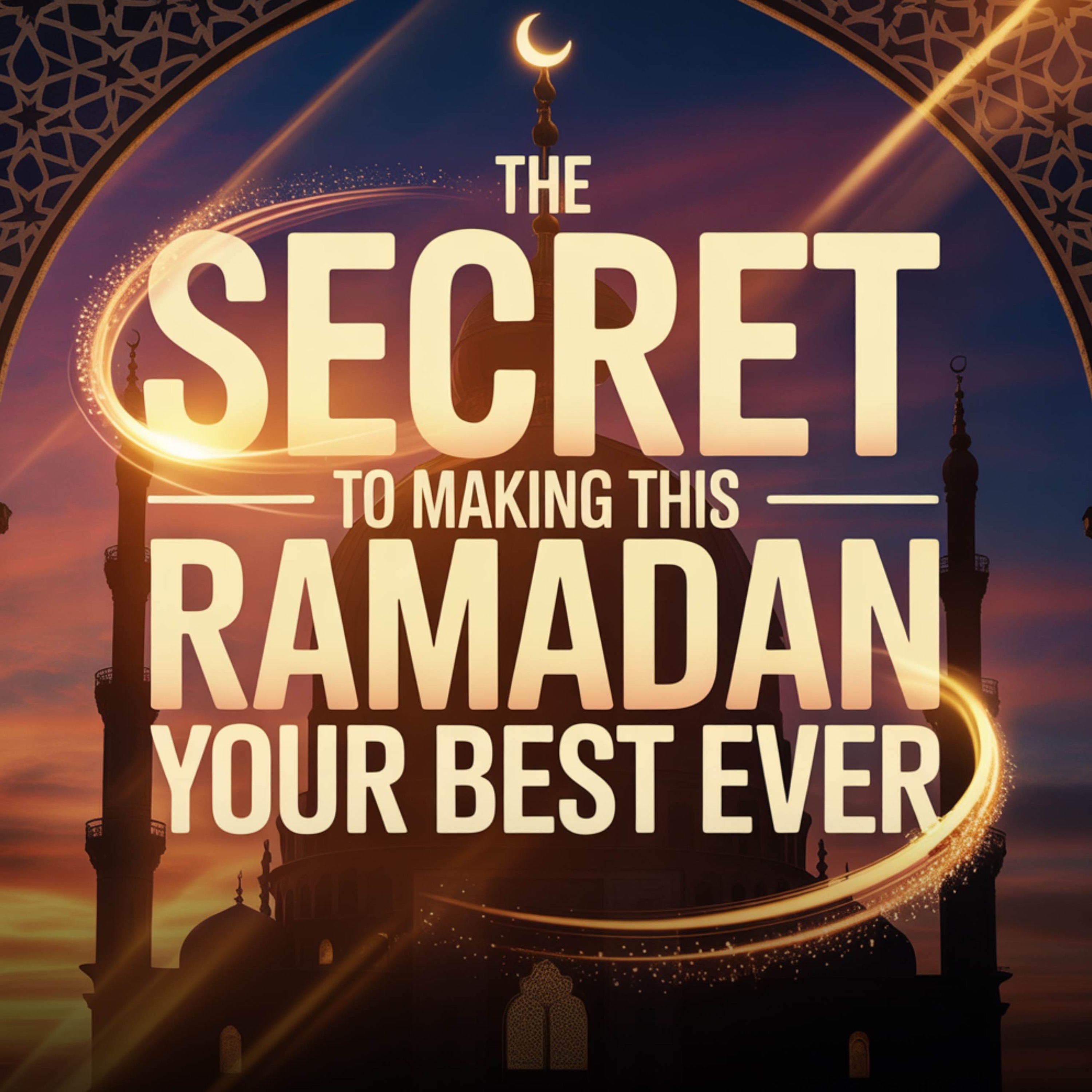 THE SECRET TO MAKING THIS RAMADAN YOUR BEST EVER | Yasir Qadhi