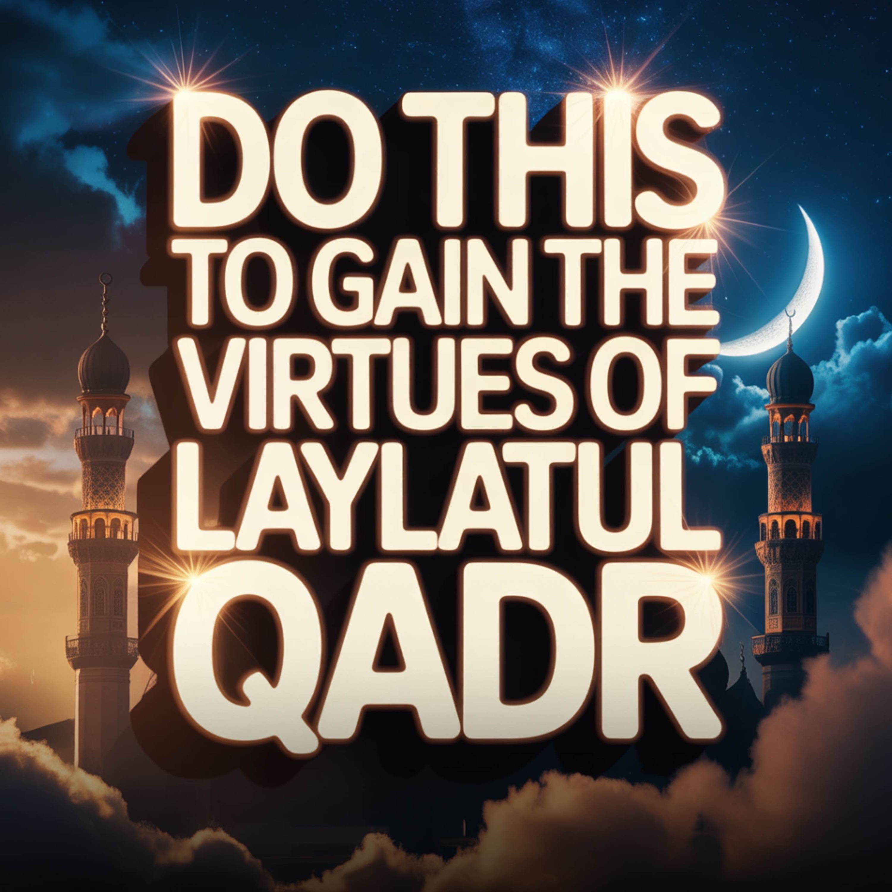 DO THIS TO GAIN THE VIRTUES OF LAYLATUL QADR | Ustadh Mohamad Baajour