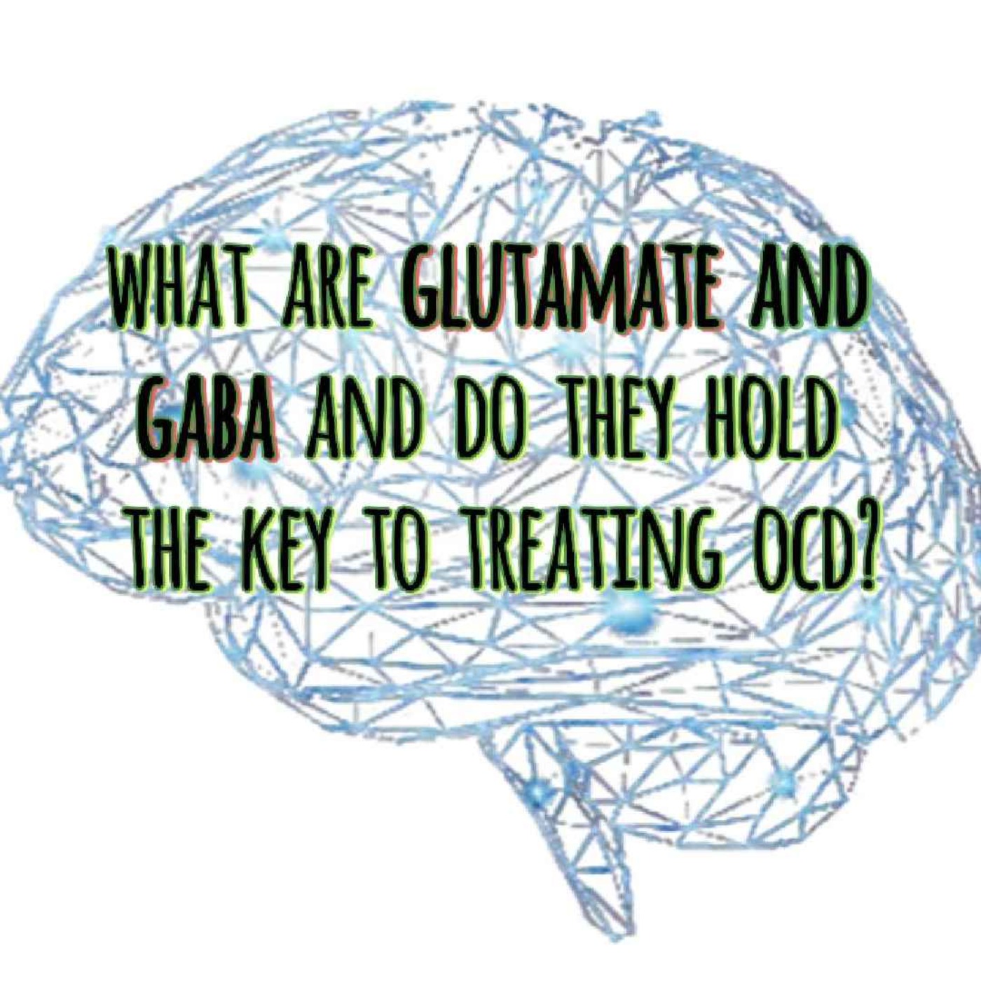 What are Glutamate and Gaba and do they hold the key to treating OCD?