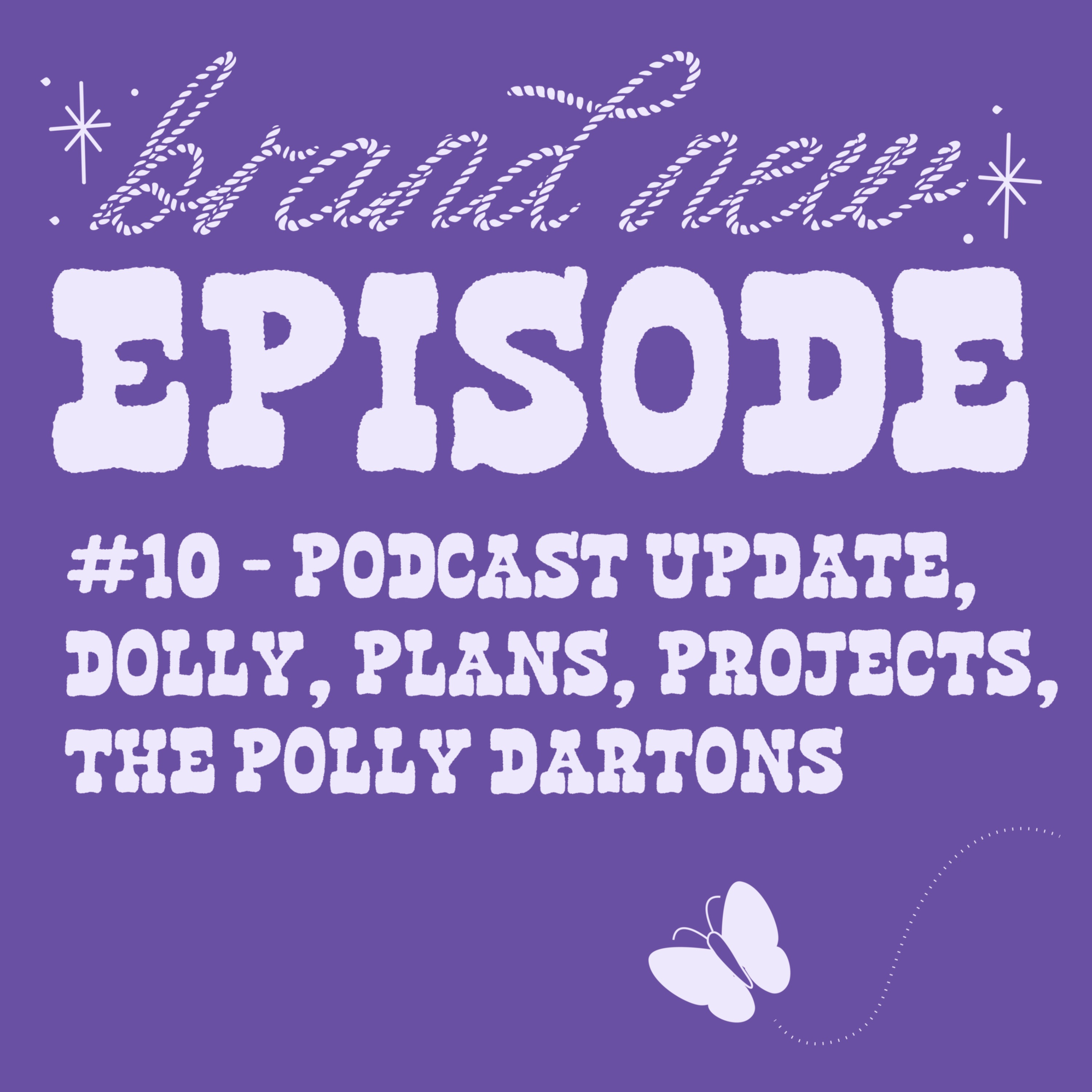 #10 – Podcast update, Dolly Parton, Plans, Projects, The Polly Dartons