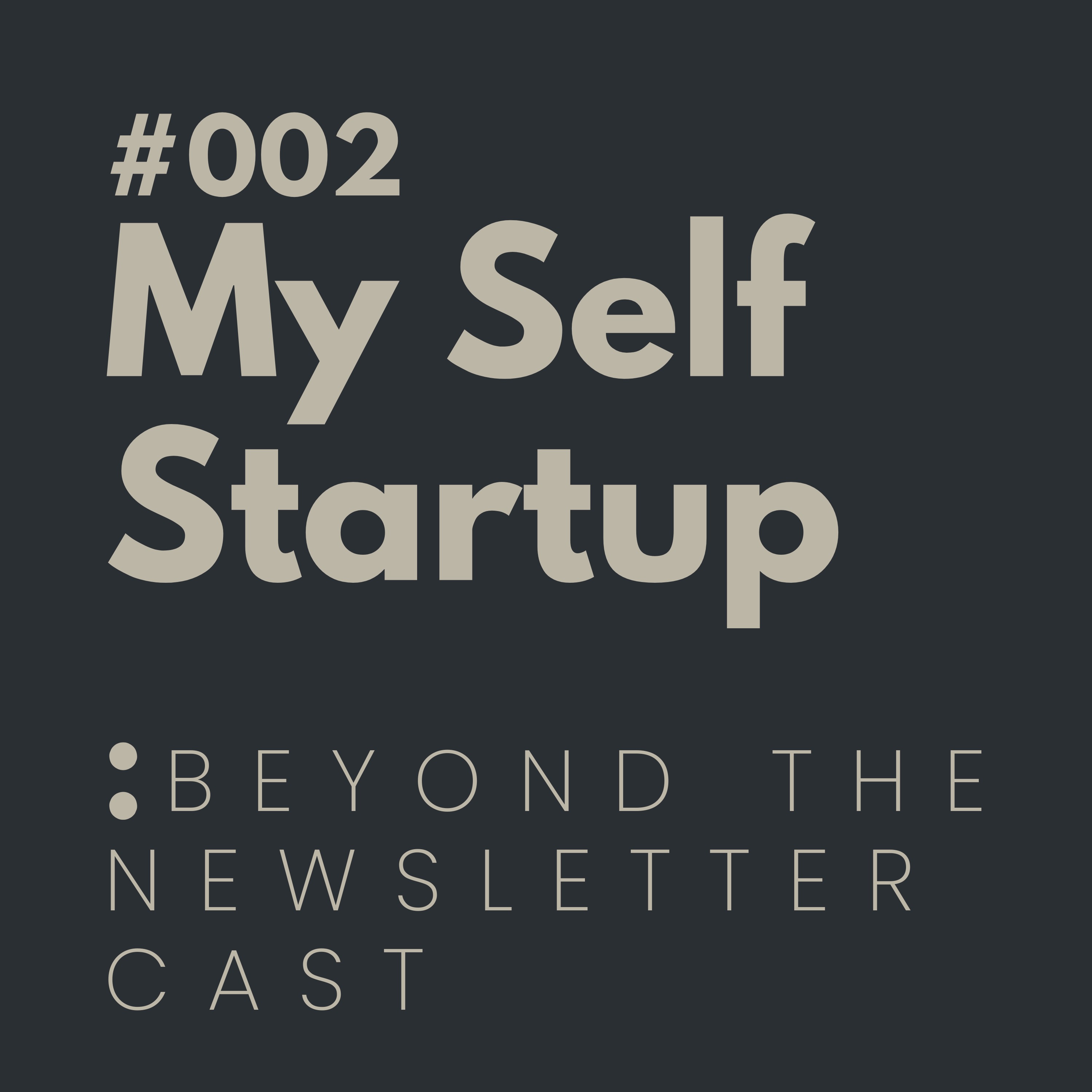 My Self Startup: Beyond the Newsletter Cast