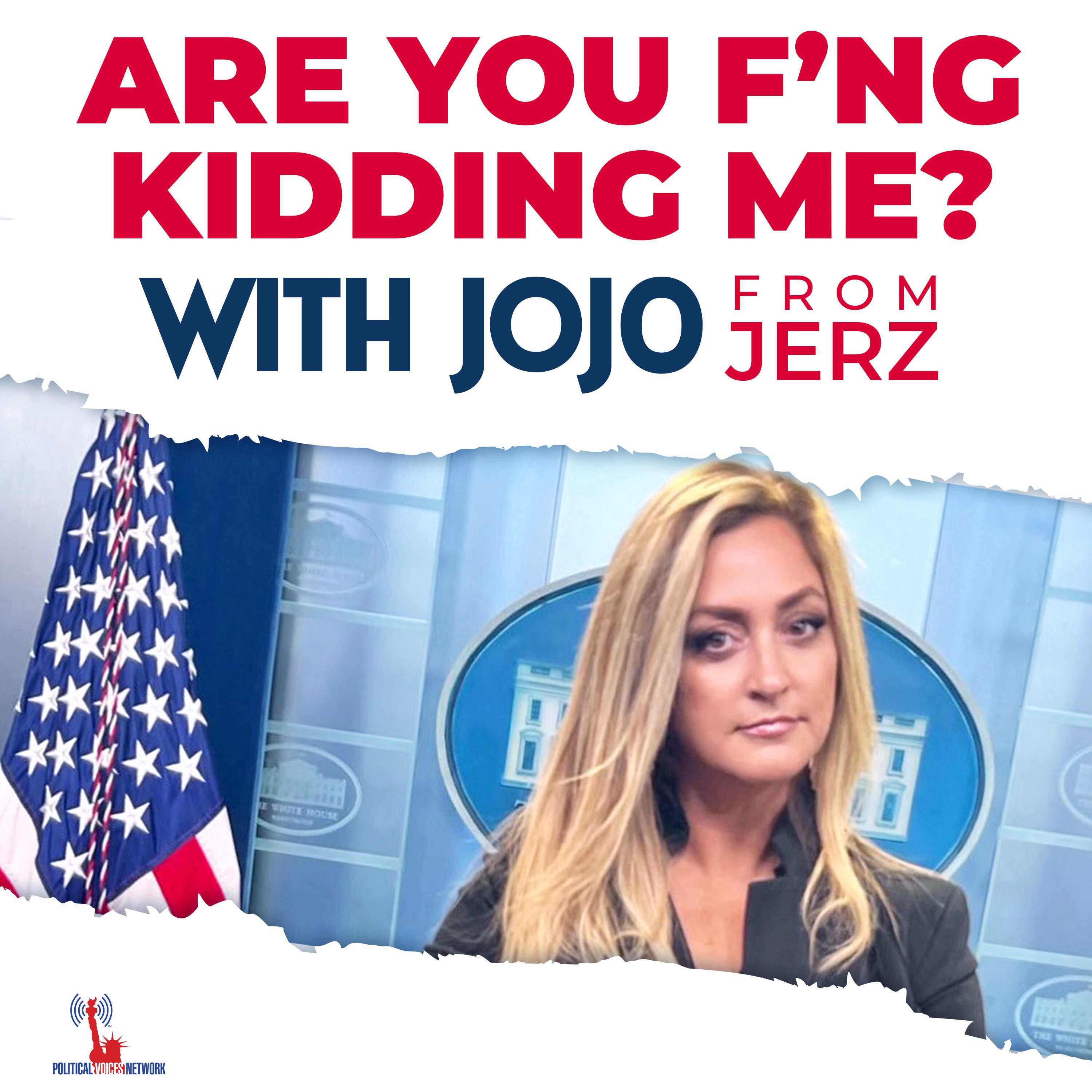 Are You F\'ng Kidding Me? With JoJoFromJerz