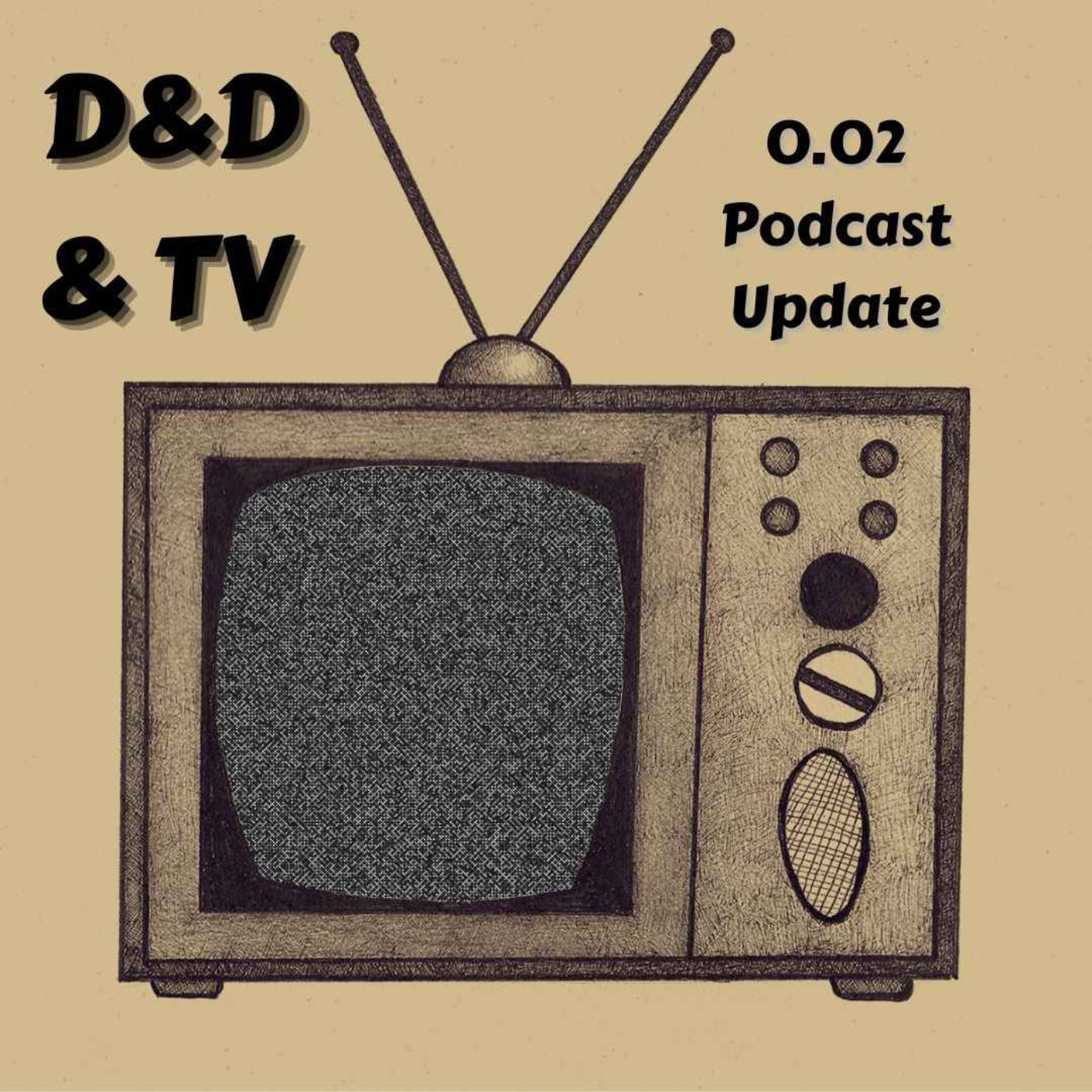 0.02 D&D & TV - Podcast Update