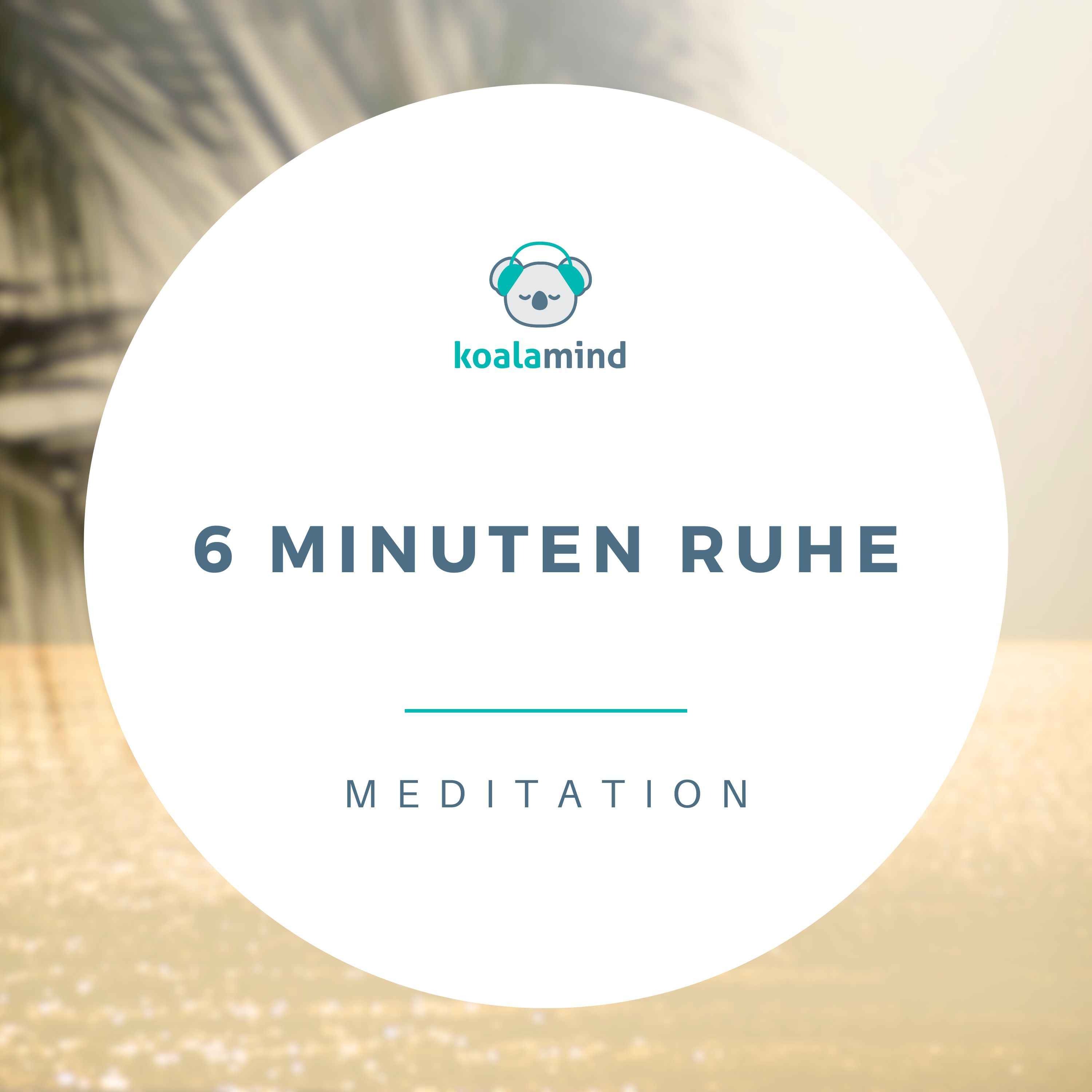 Meditation: 6 Minuten Ruhe