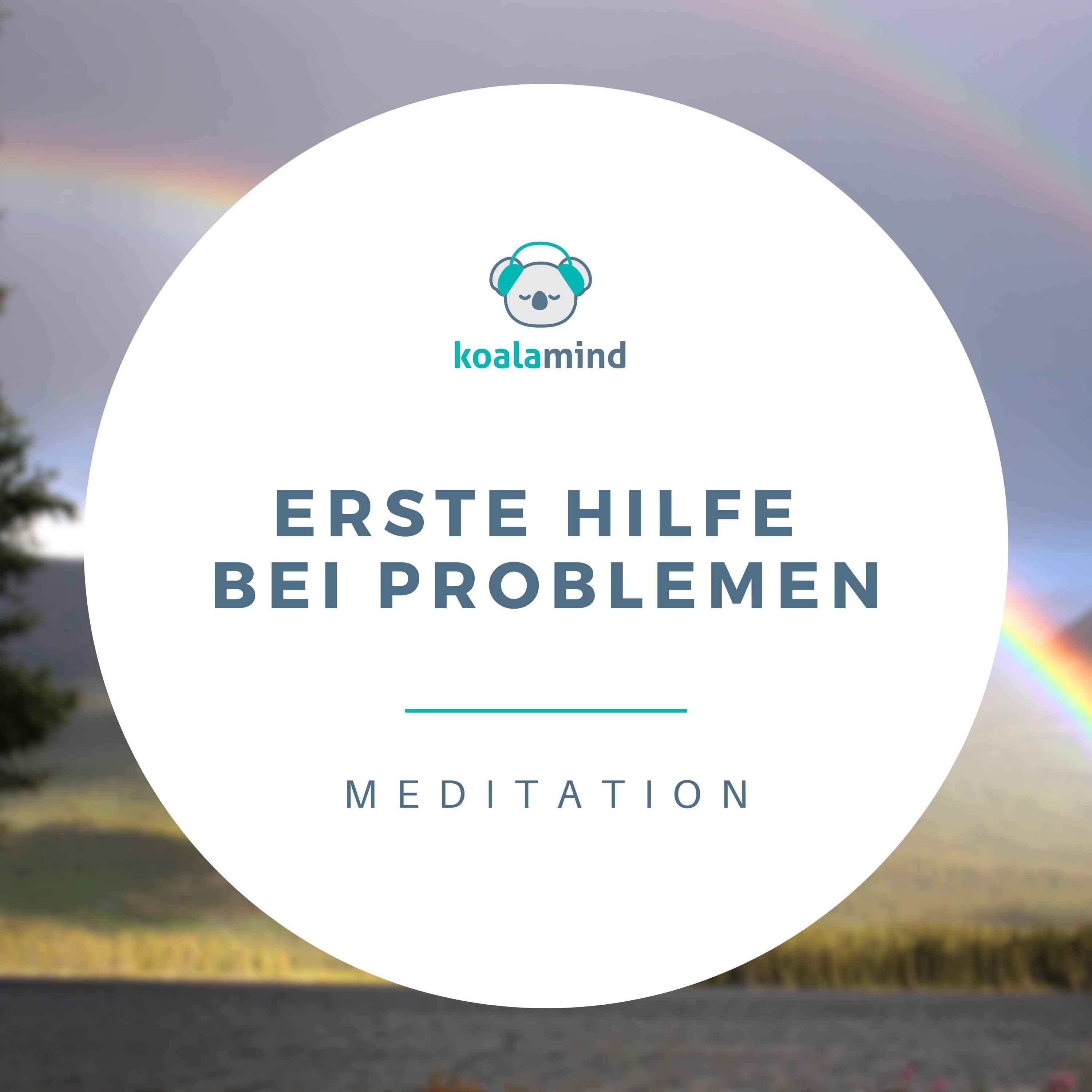 Meditation: Erste Hilfe bei Problemen