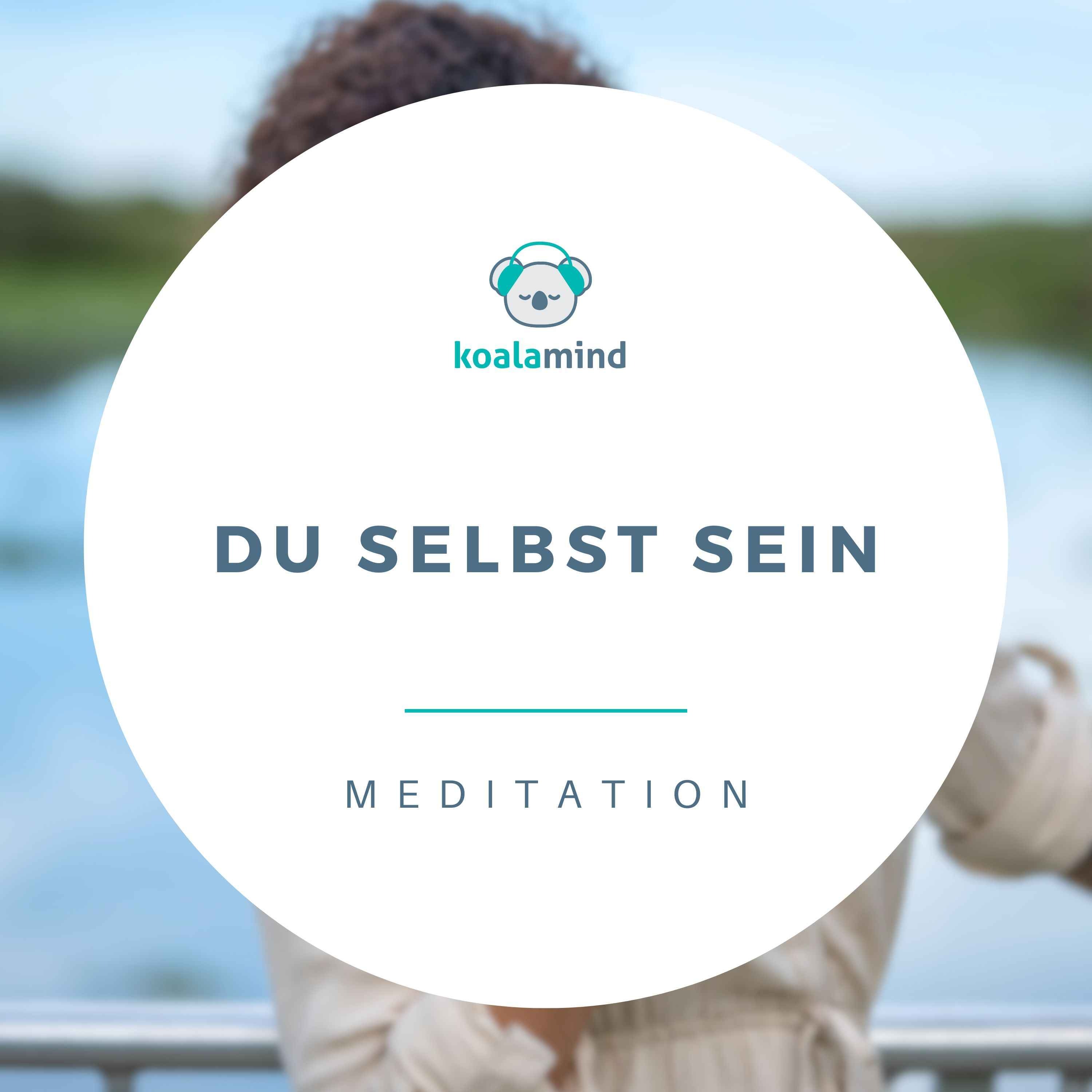 Meditation: Du selbst sein