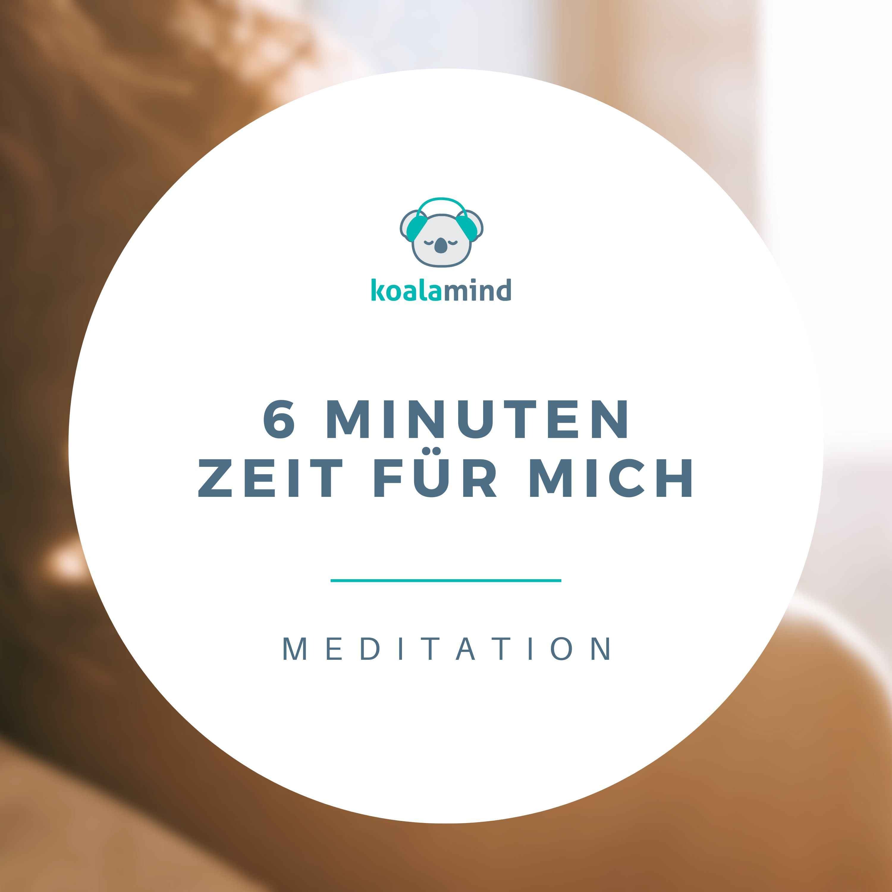 Meditation: 6 Minuten Zeit für mich