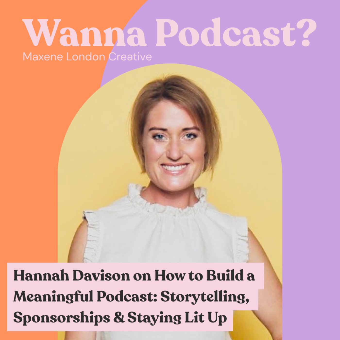 Hannah Davison on How to Build a Meaningful Podcast: Storytelling, Sponsorships & Staying Lit Up