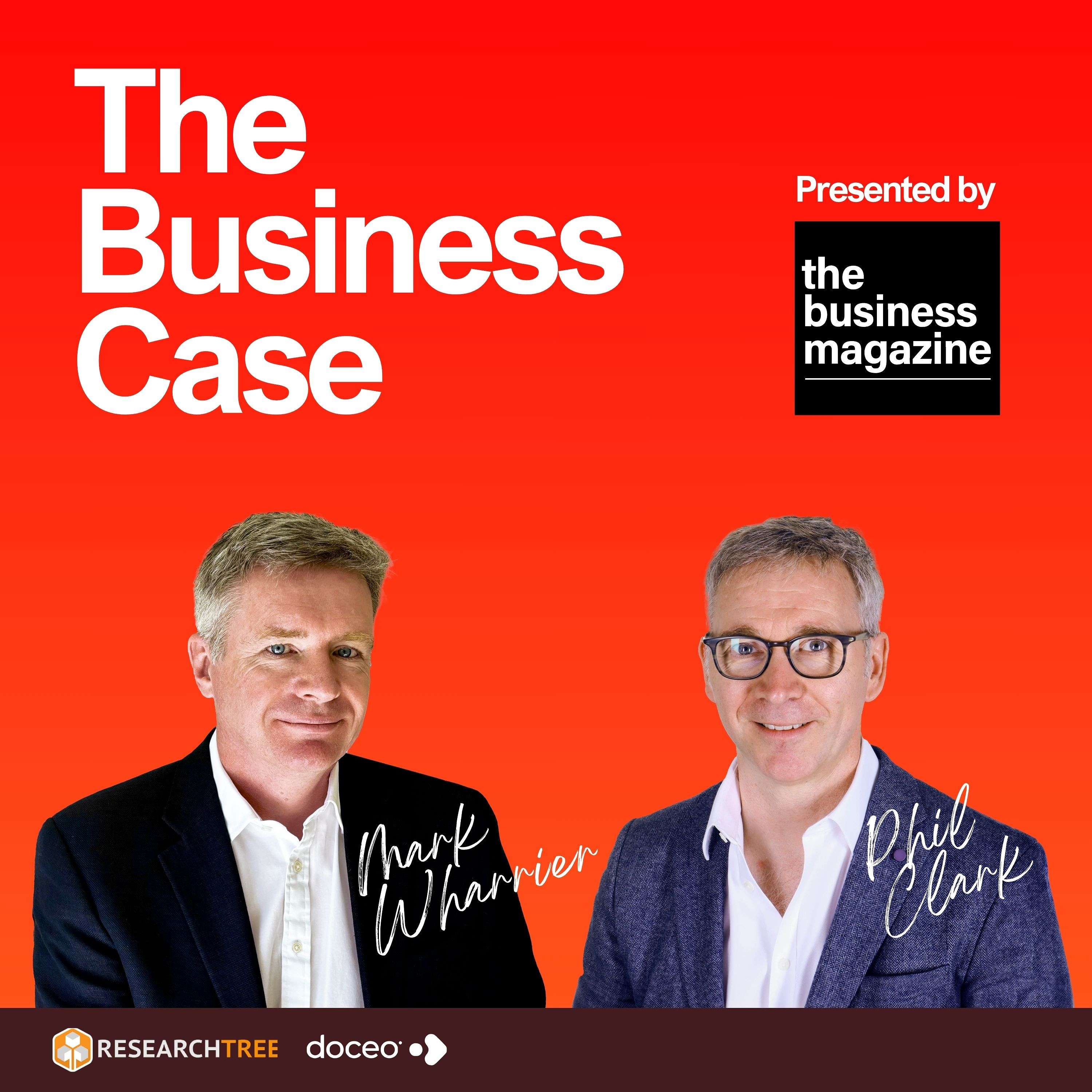 The Business Case – with Mark Wharrier and Phil Clark