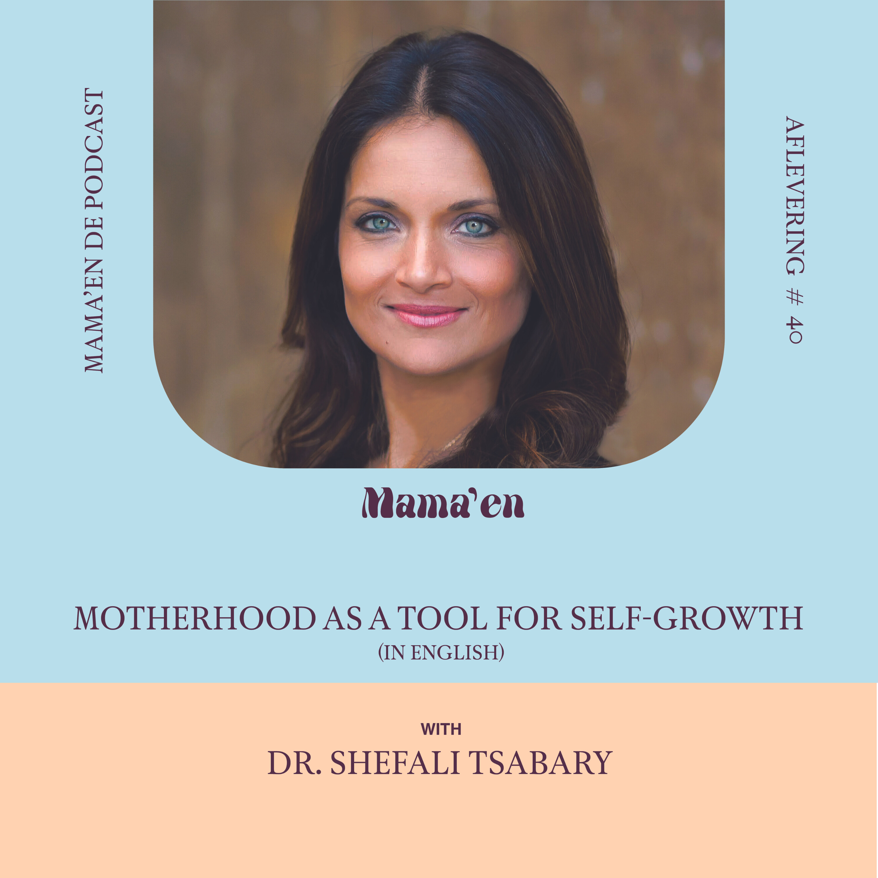 #40 Motherhood as a tool for self-growth, with Dr. Shefali Tsabary (in English)