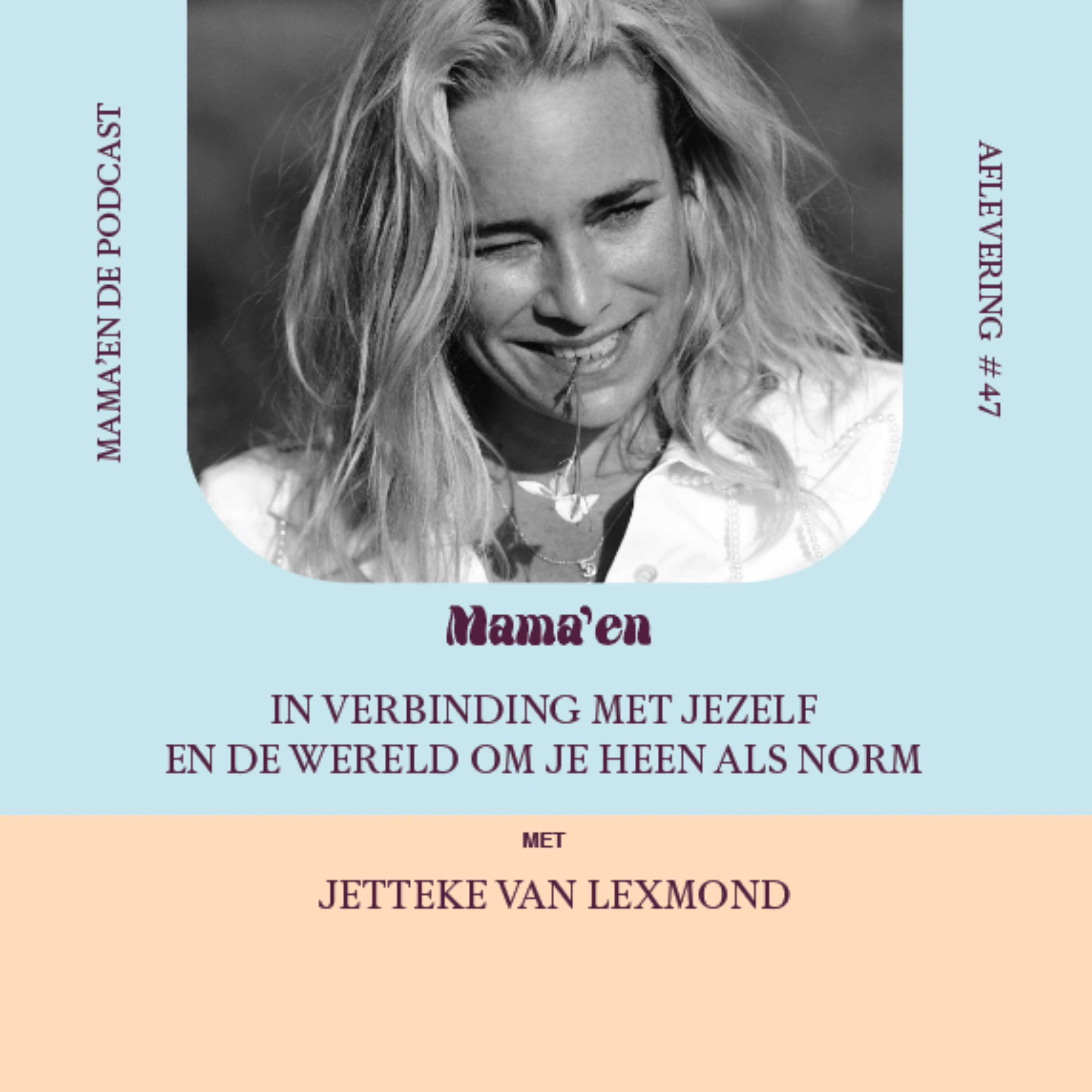 #47 In verbinding met jezelf en de wereld om je heen als norm, met Jetteke van Lexmond