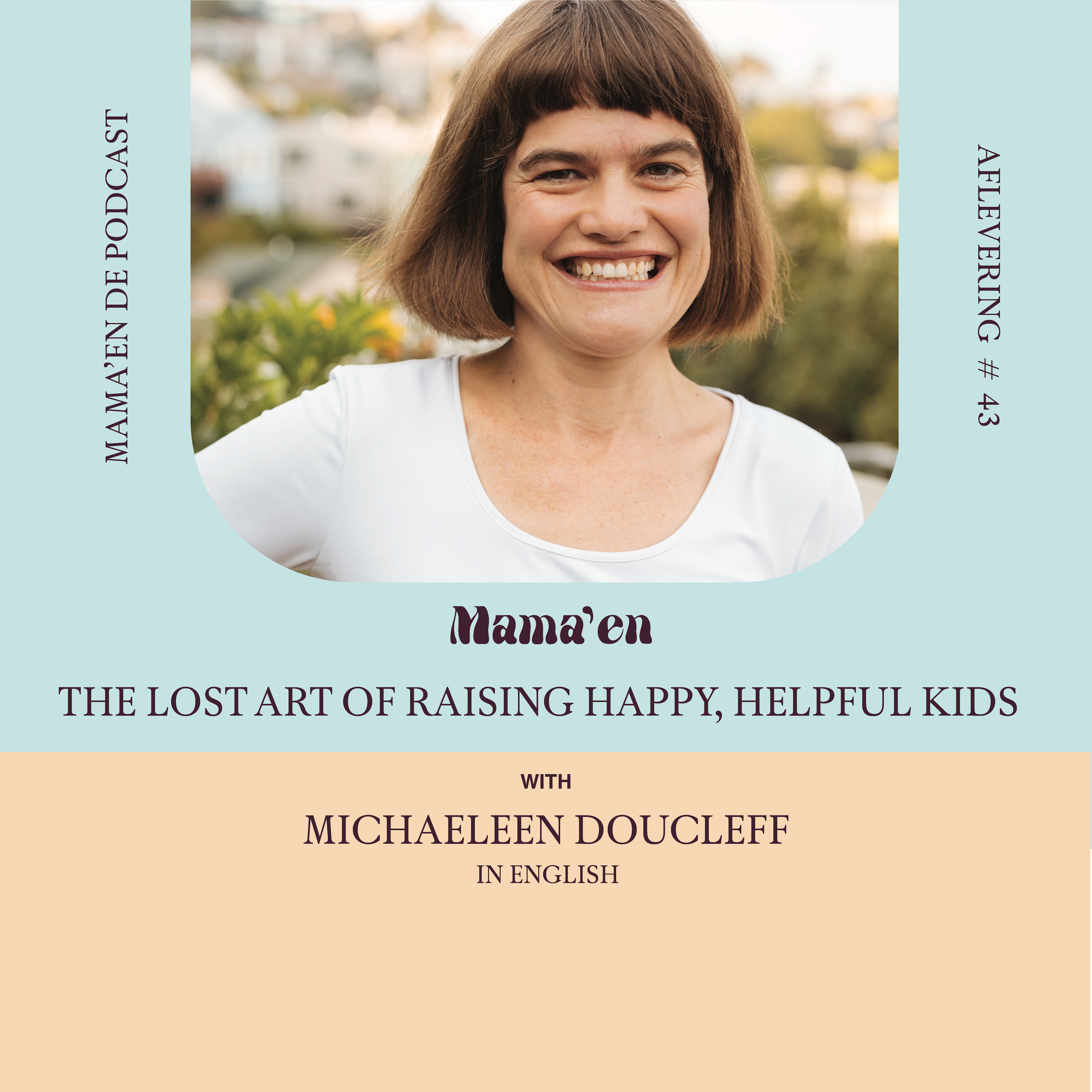 #43 The lost art of raising happy, helpful kids, with author Michaeleen Doucleff (in English)