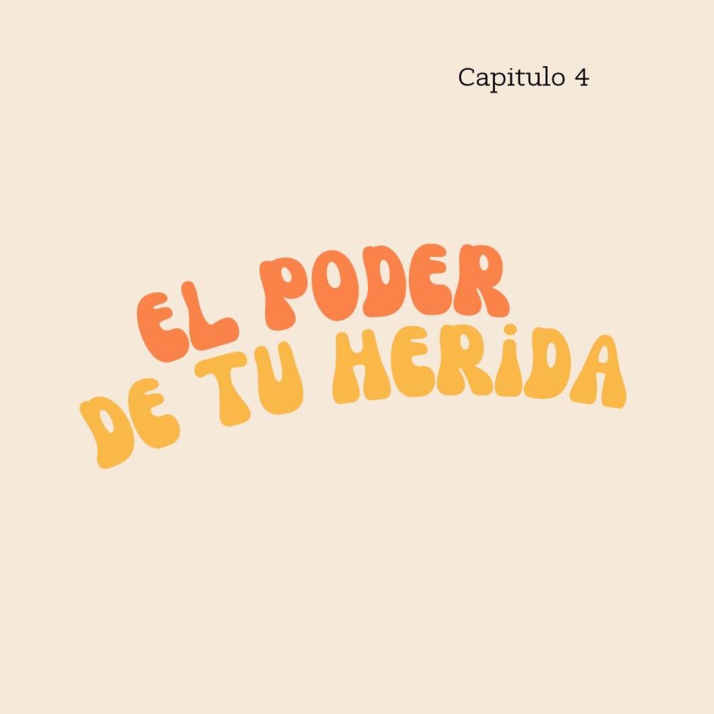Capítulo 4: ¡El poder de tu herida!