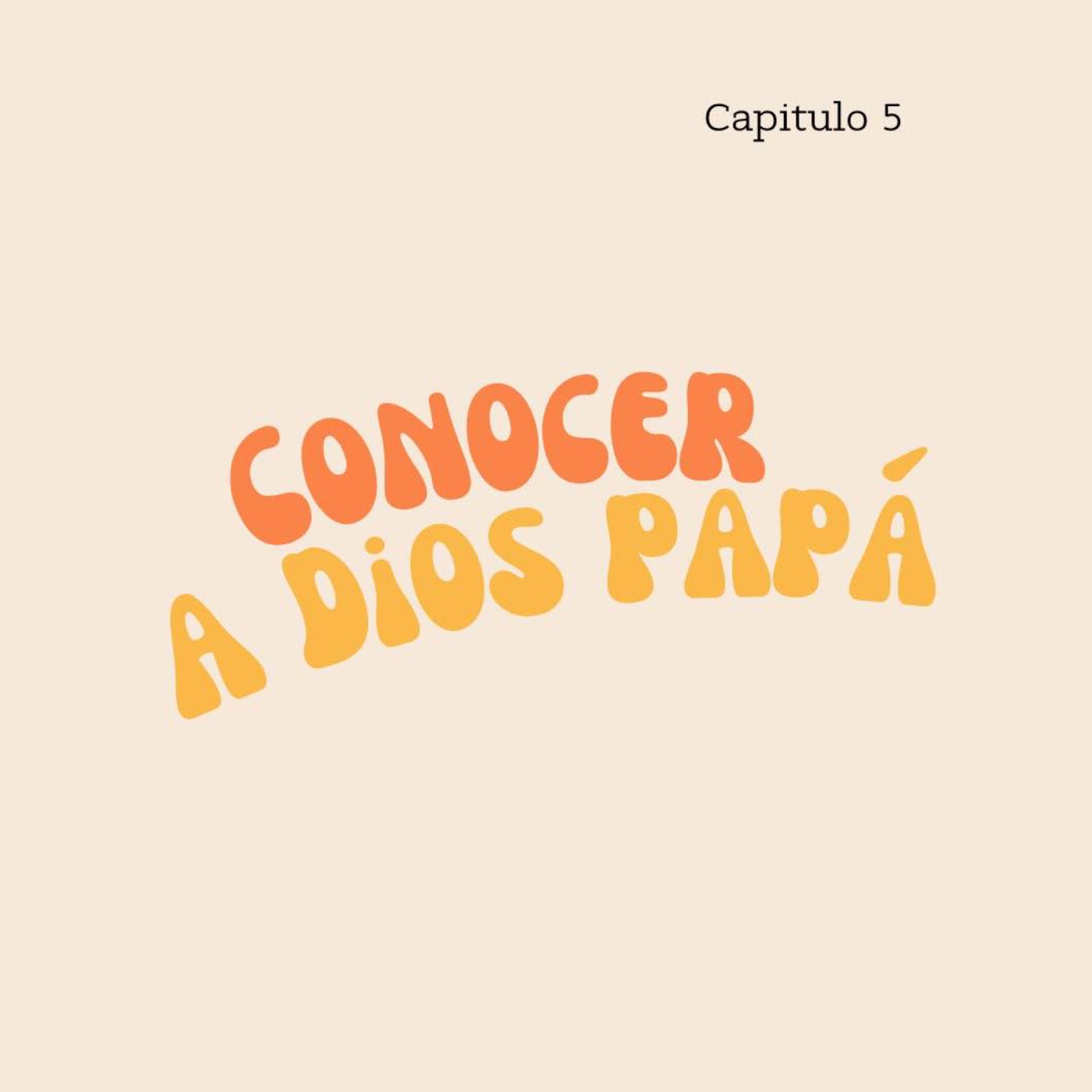 Capítulo 5: Conocer a Dios papá.