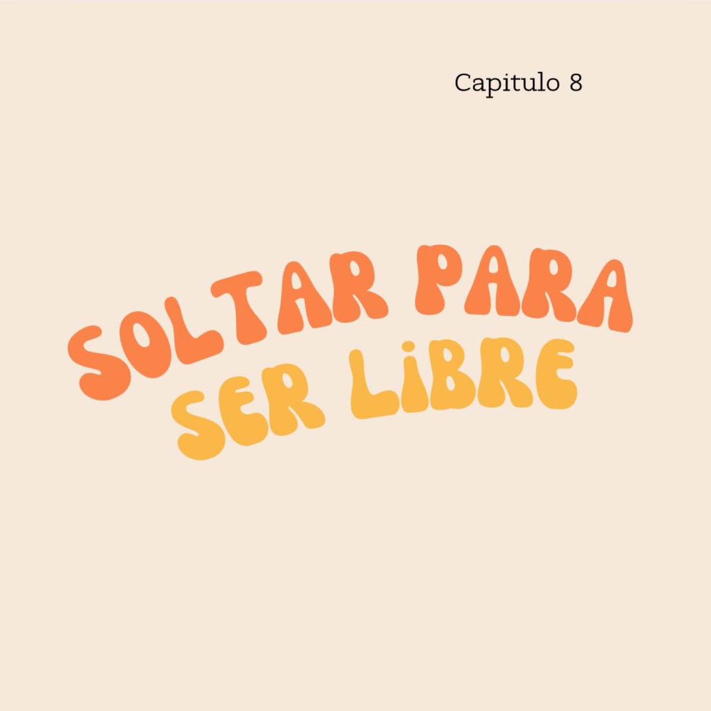 Capítulo 8: ¡Soltar para ser libre!
