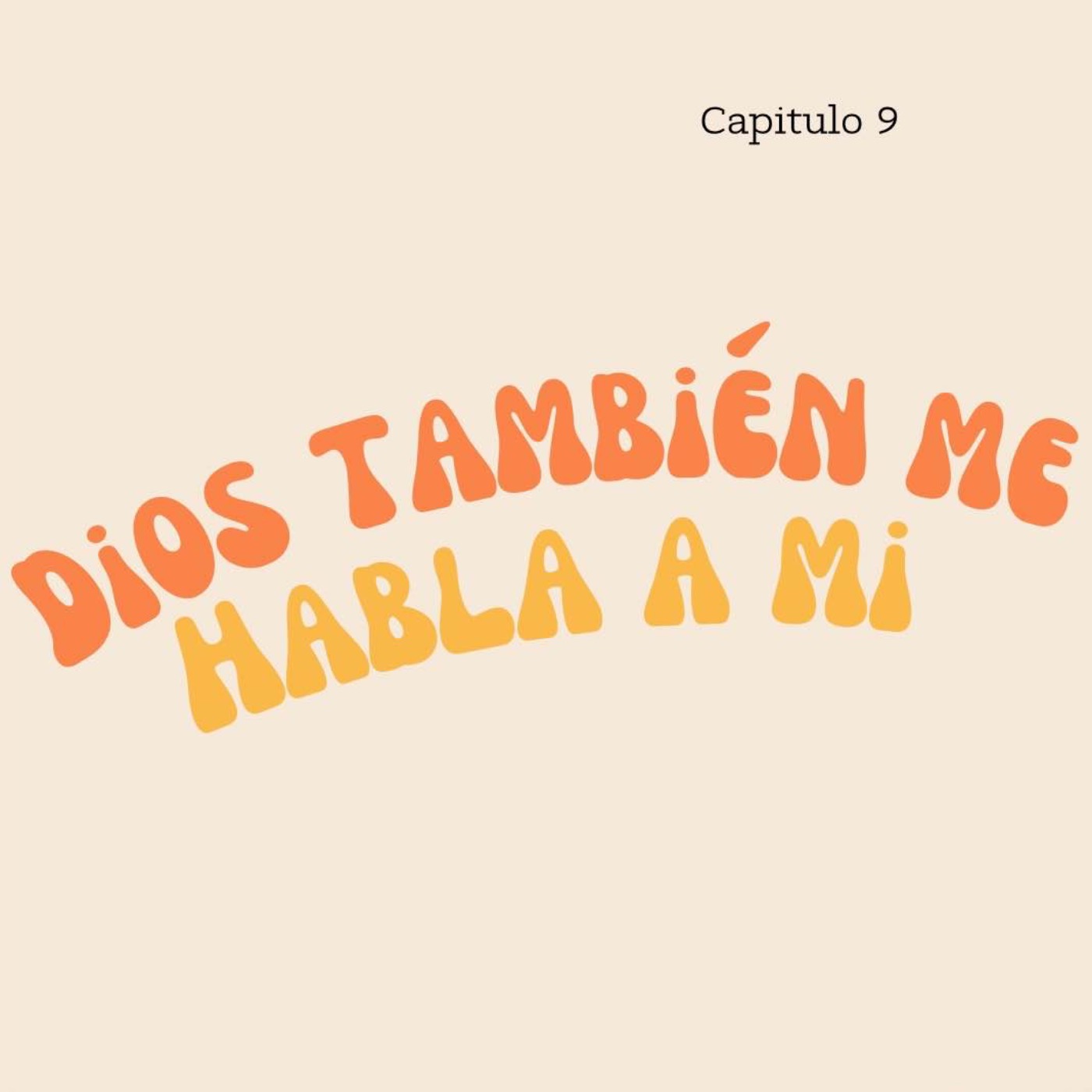 Capítulo 9: Dios también me habla a mí.