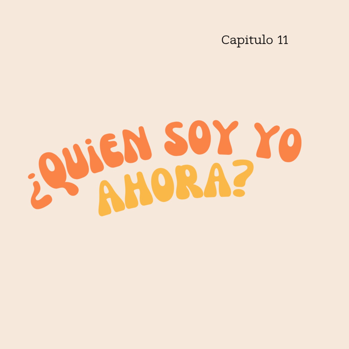 Capítulo 11: ¿Quien soy yo ahora?