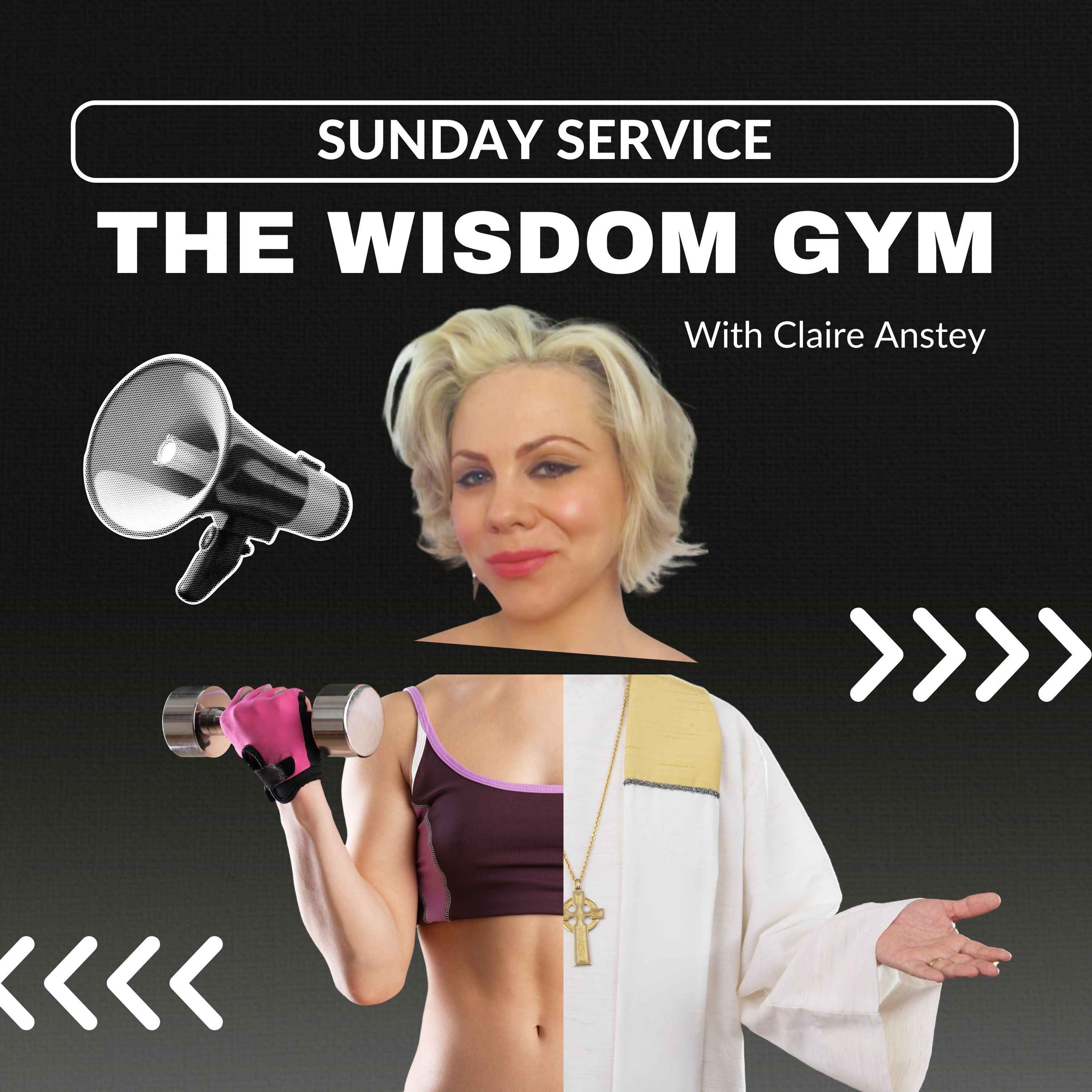 The Wisdom Gym: Sunday Service with Claire Anstey