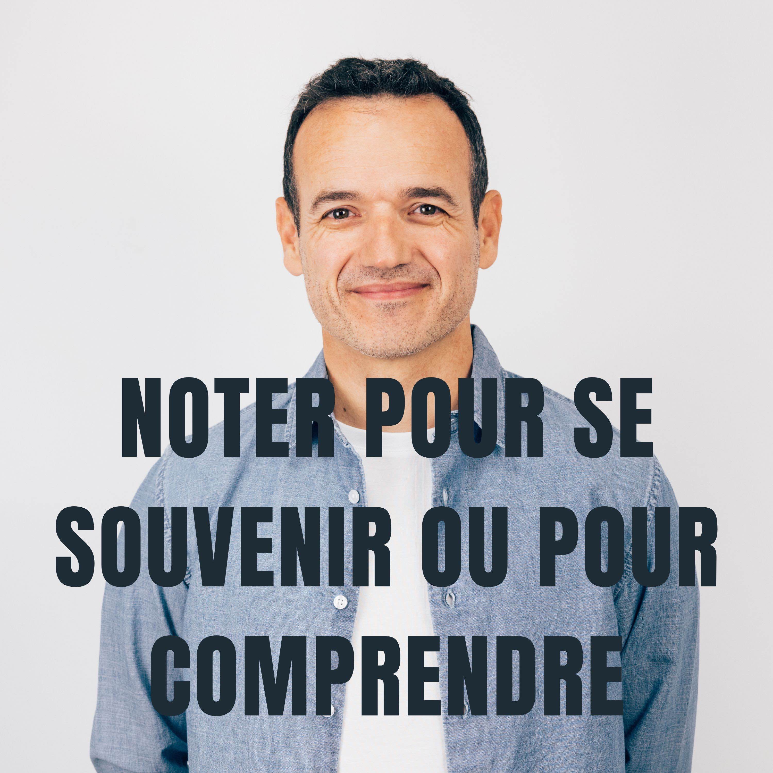 Je note pour me souvenir… mais j’écris pour comprendre