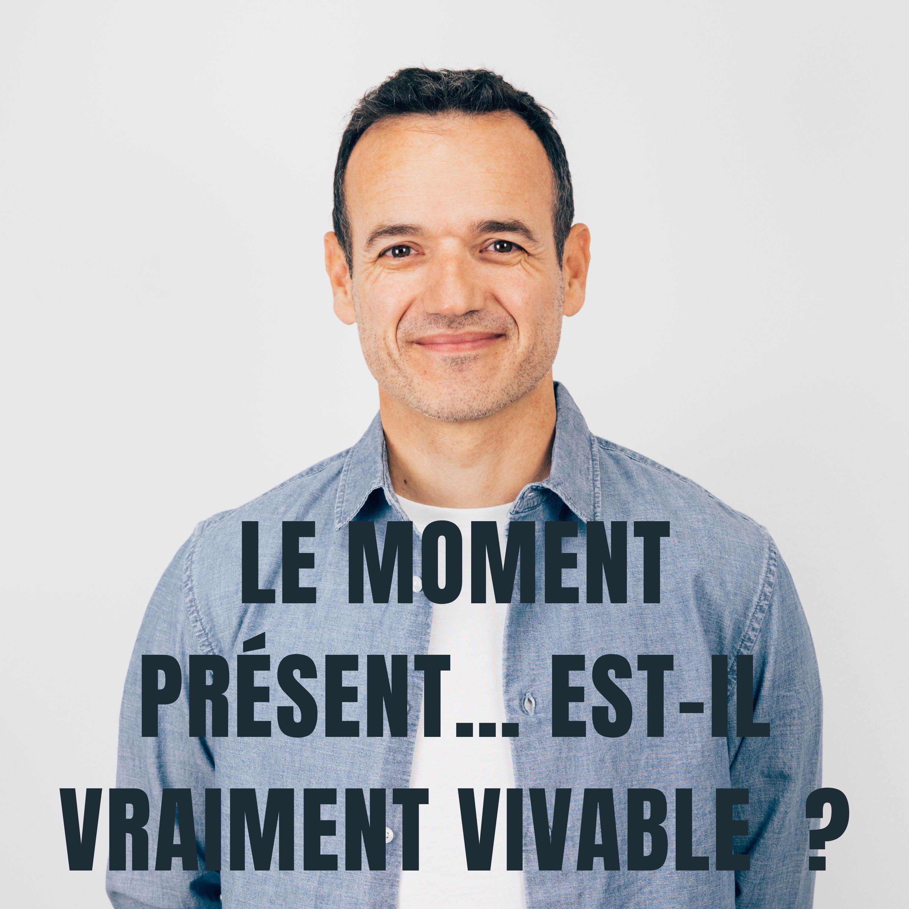 Le moment Présent… est-il vraiment Vivable ? Le moment Présent… est-il vraiment Vivable ?