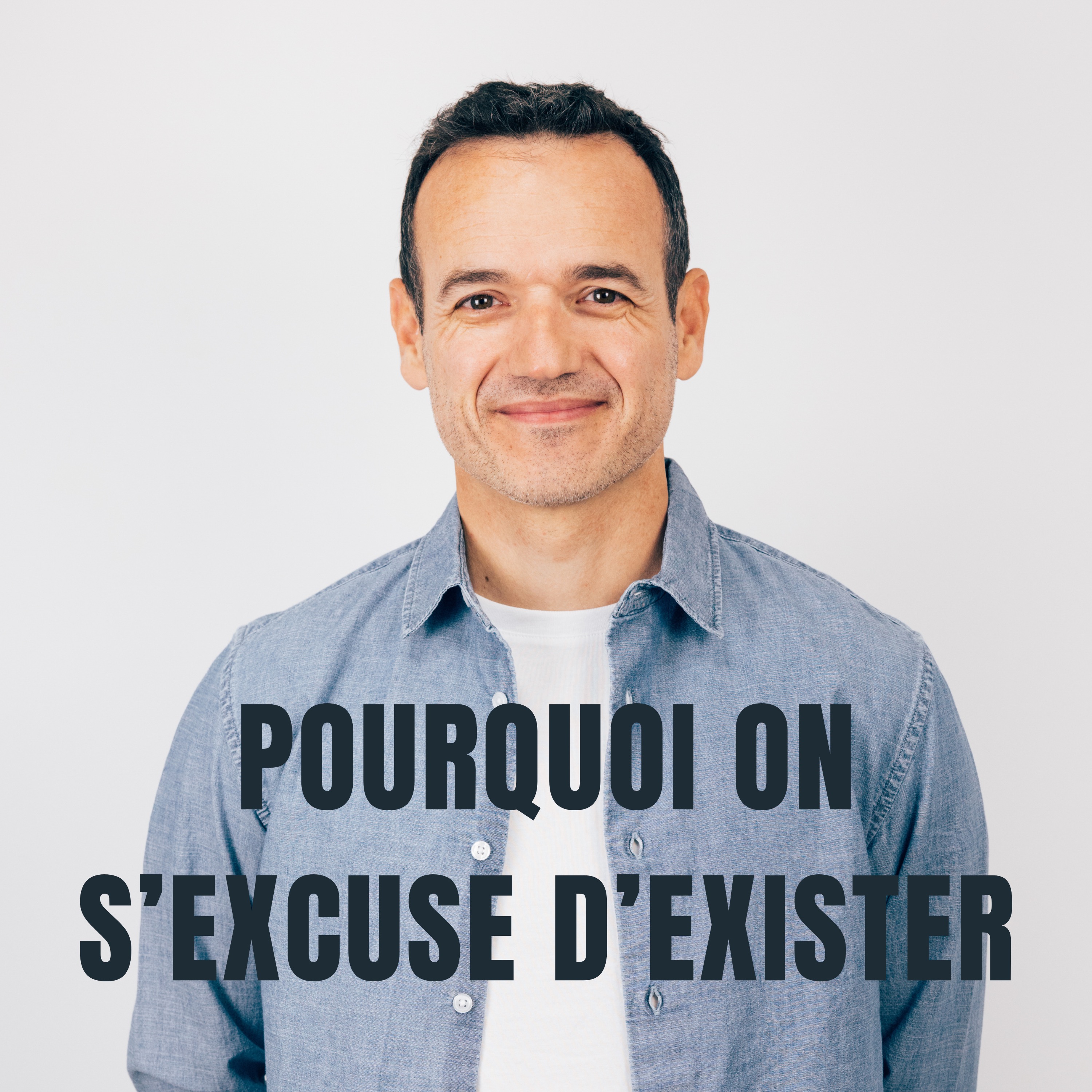 Pourquoi on s’Excuse d’Exister ? Pourquoi on s’Excuse d’Exister ?