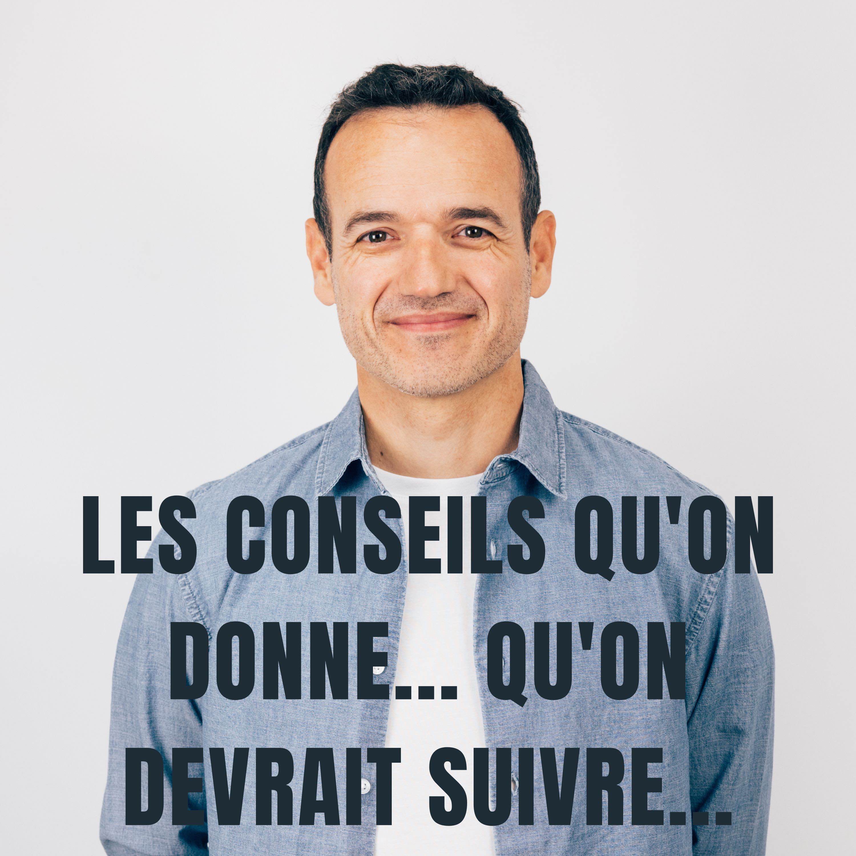Les Conseils qu'on Donne sont ceux qu'on devrait Suivre