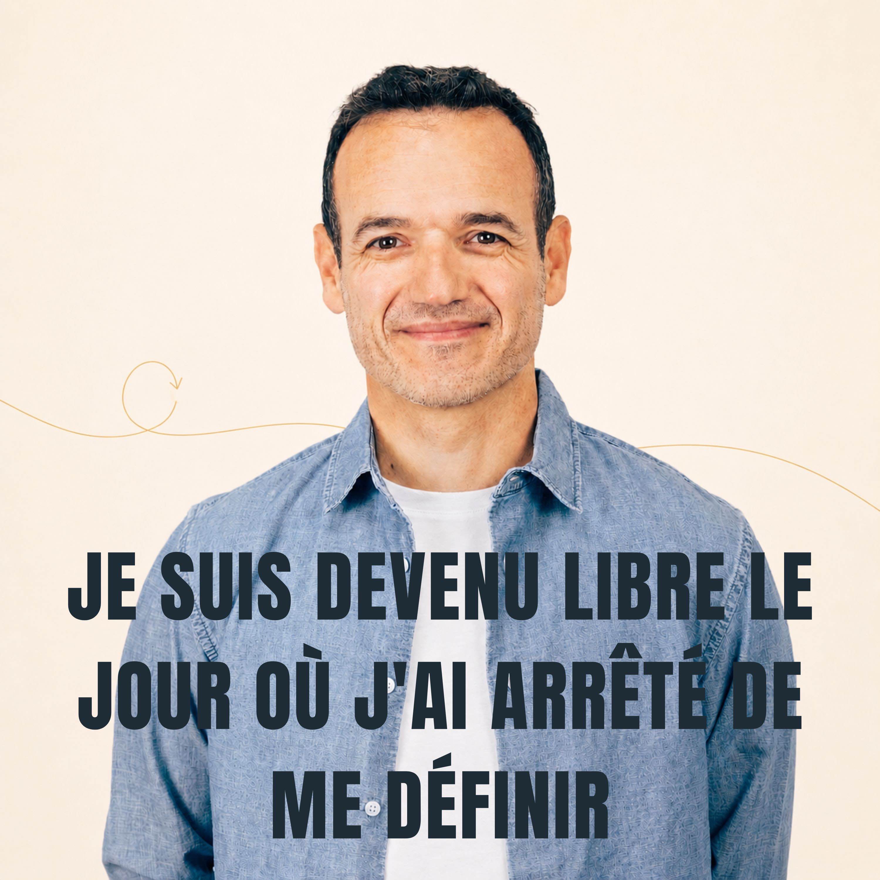 Je suis devenu Libre le jour où j’ai arrêté de me Définir [ REDIFF ÉTÉ ]