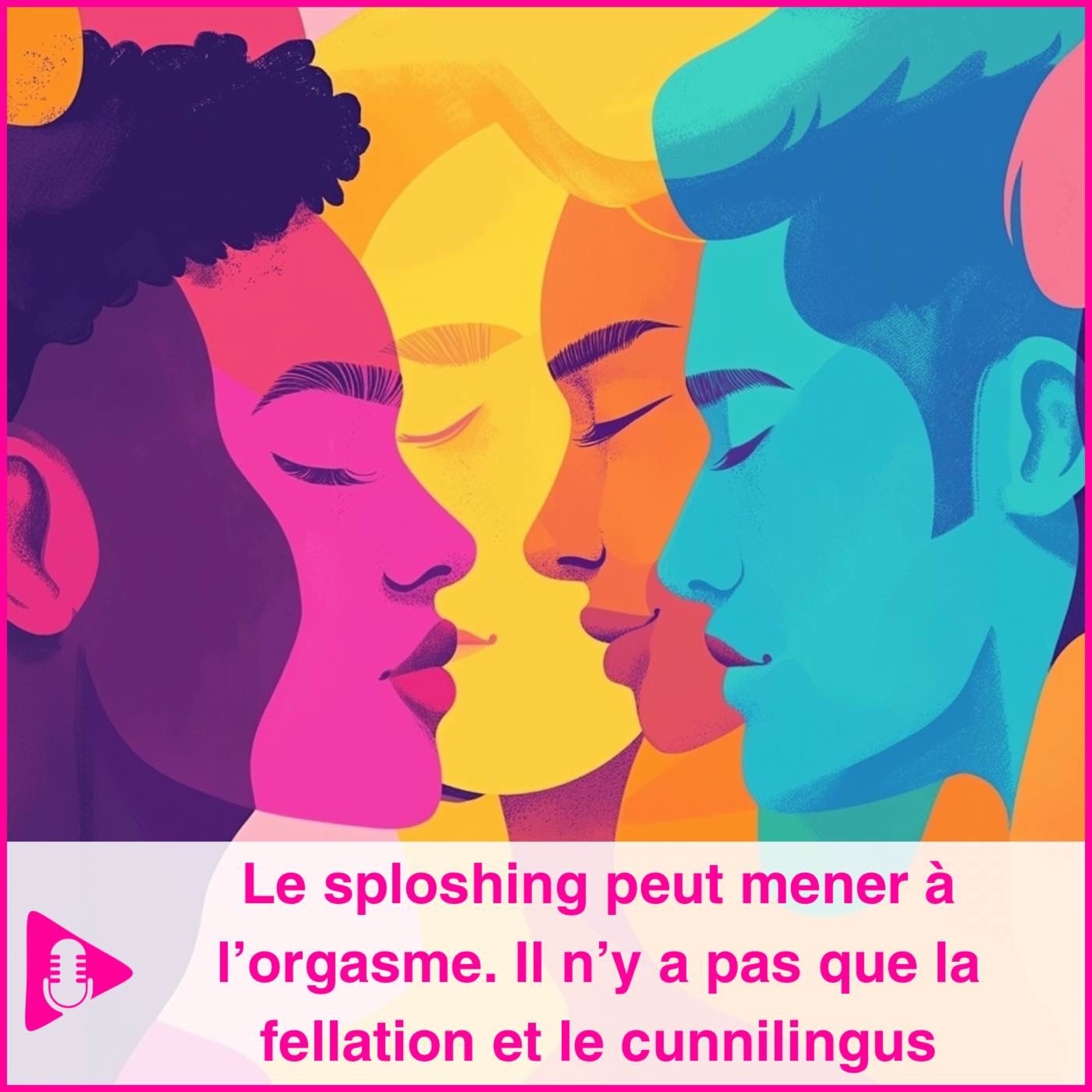 Le sploshing peut mener a l’orgasme. Il n’y a pas que la fellation et le cunnilingus.