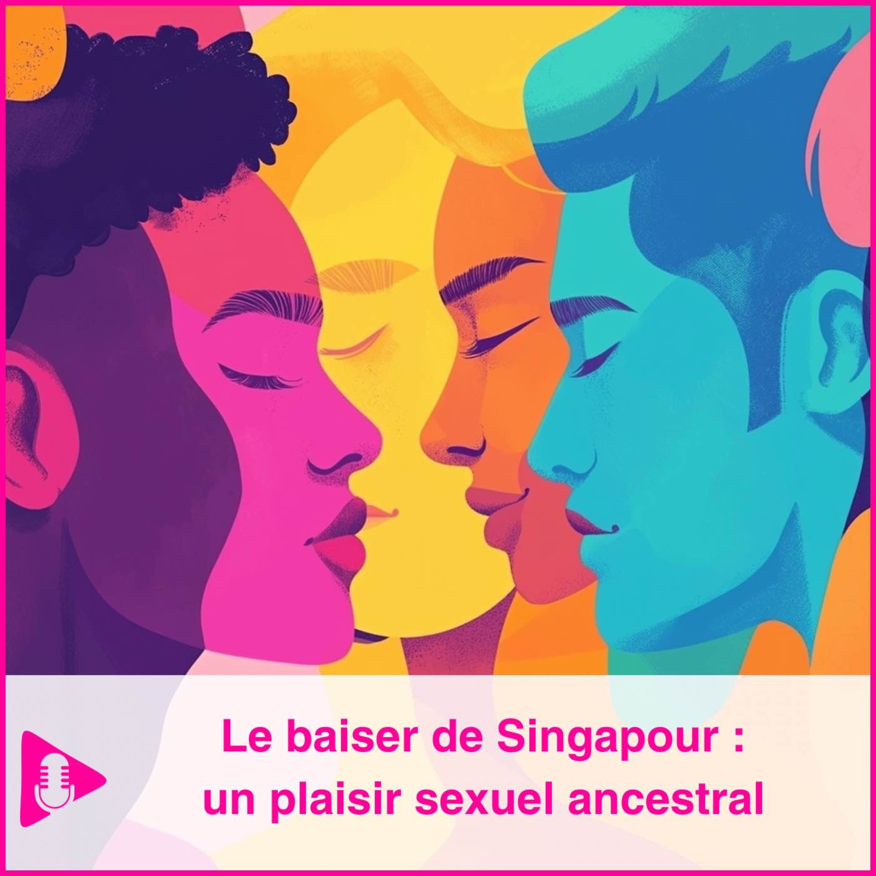 Le baiser de Singapour : un plaisir sexuel ancestral