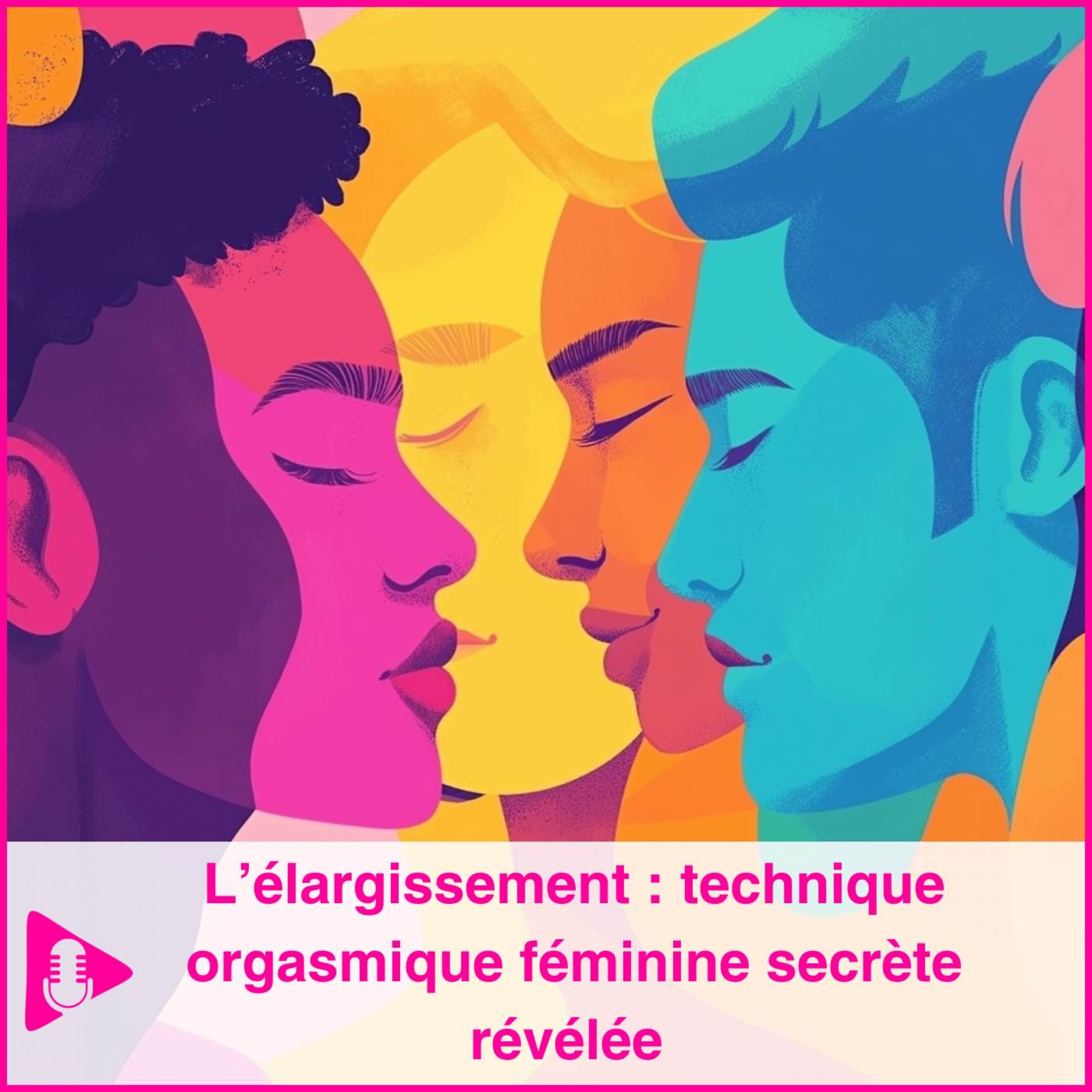 L’élargissement : technique orgasmique féminine secrète révélée