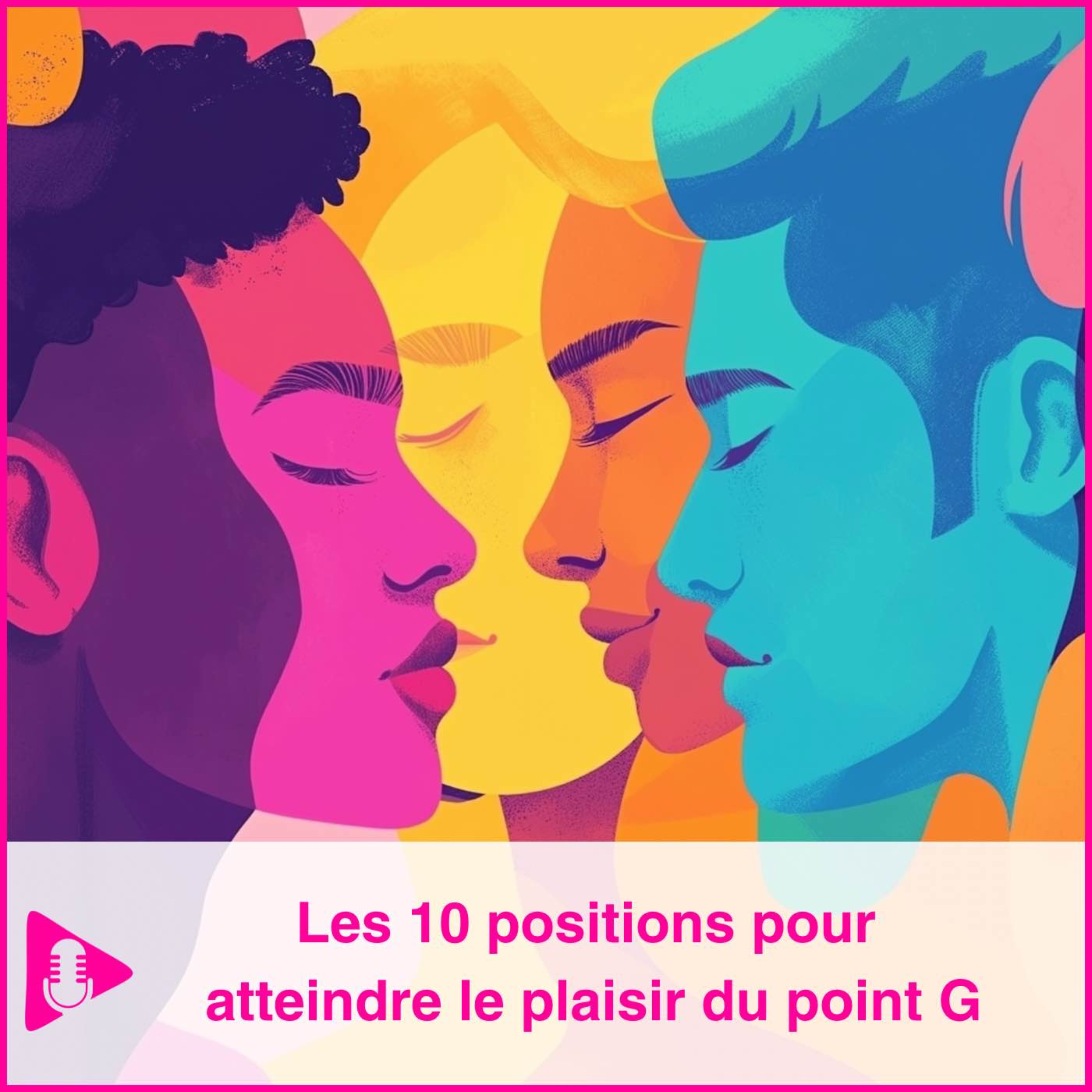 Les 10 positions pour atteindre le plaisir du point G