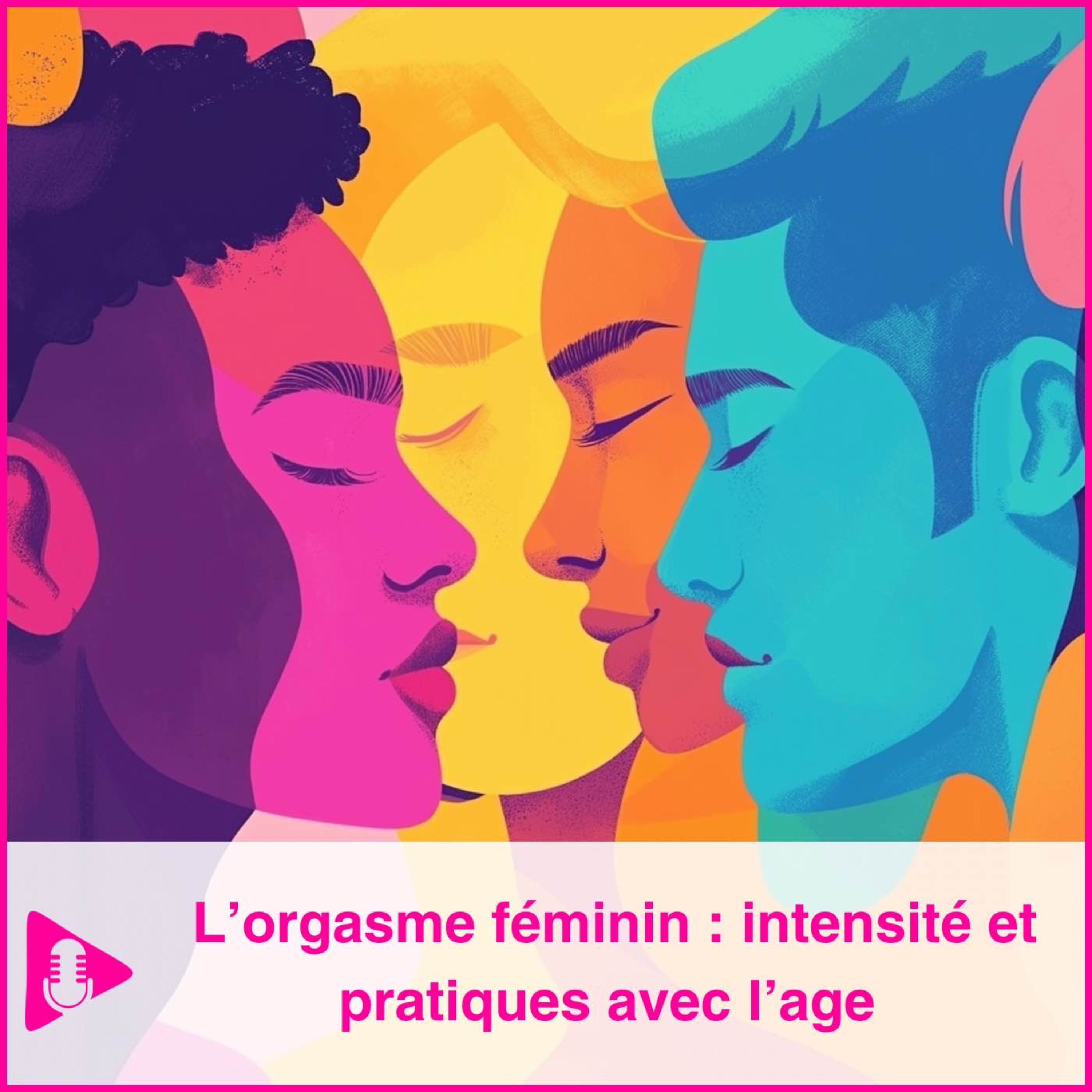 L’orgasme féminin : intensité et pratiques avec l’âge episode artwork